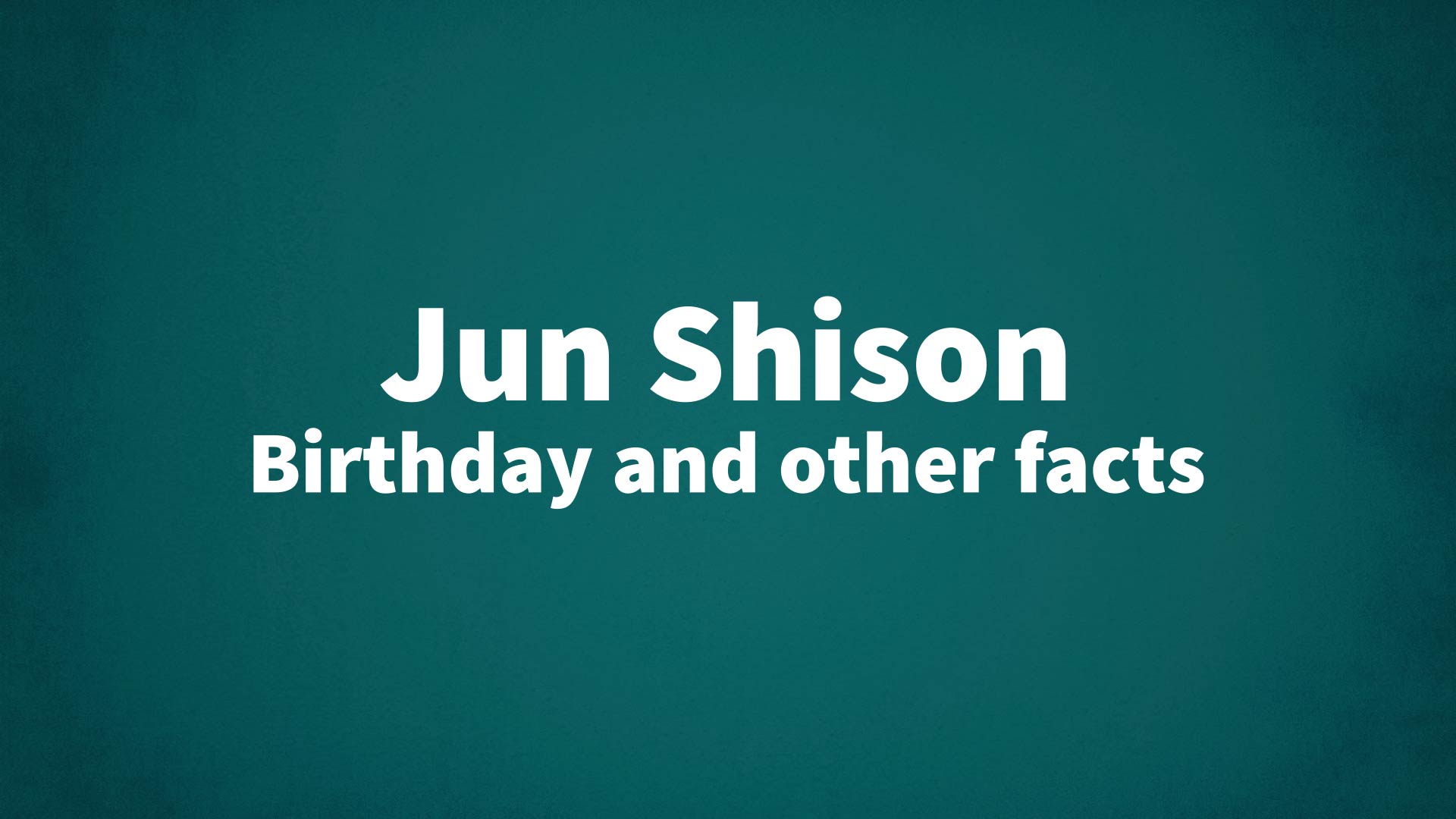title image for Jun Shison birthday