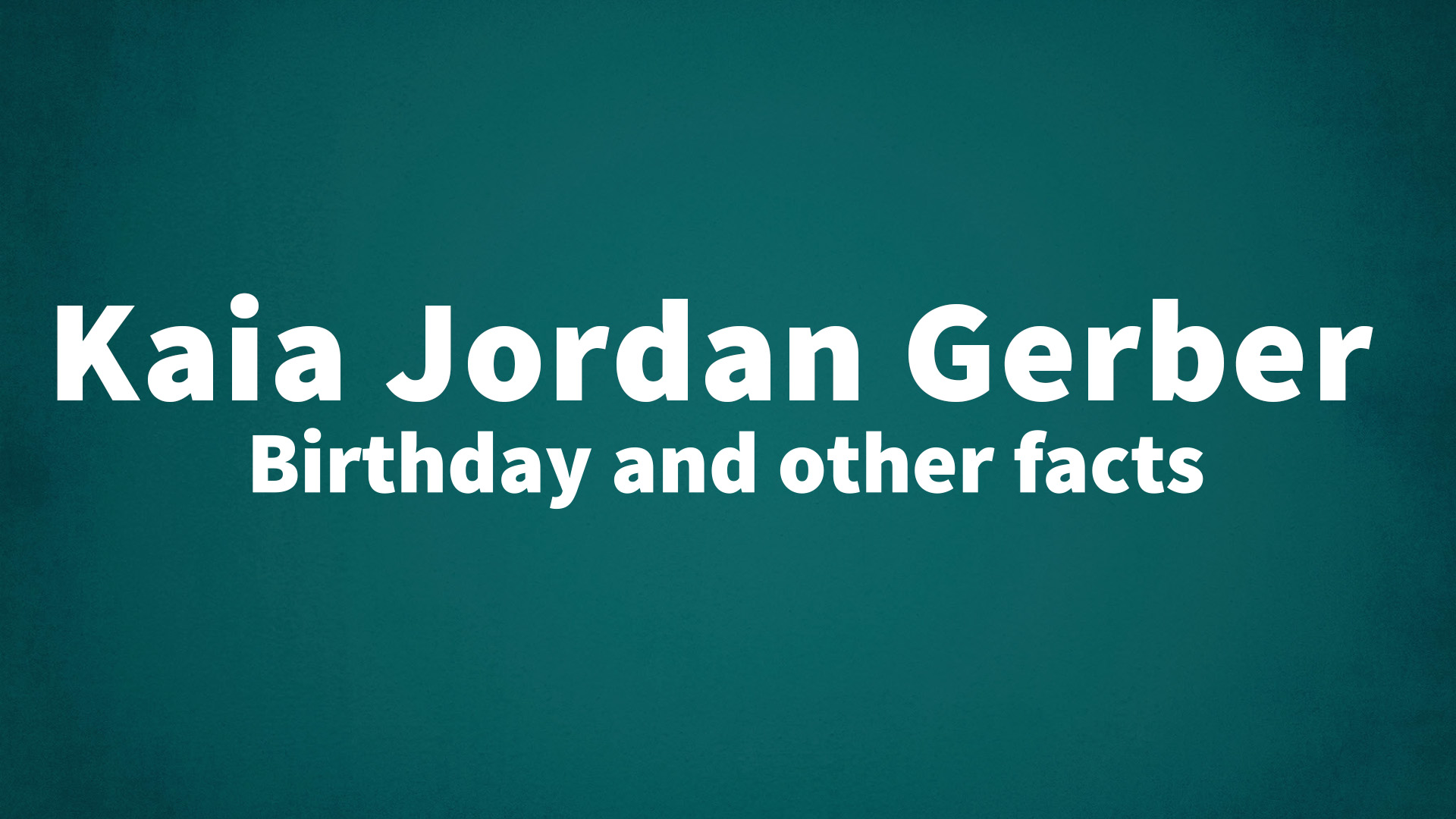 title image for Kaia Jordan Gerber birthday