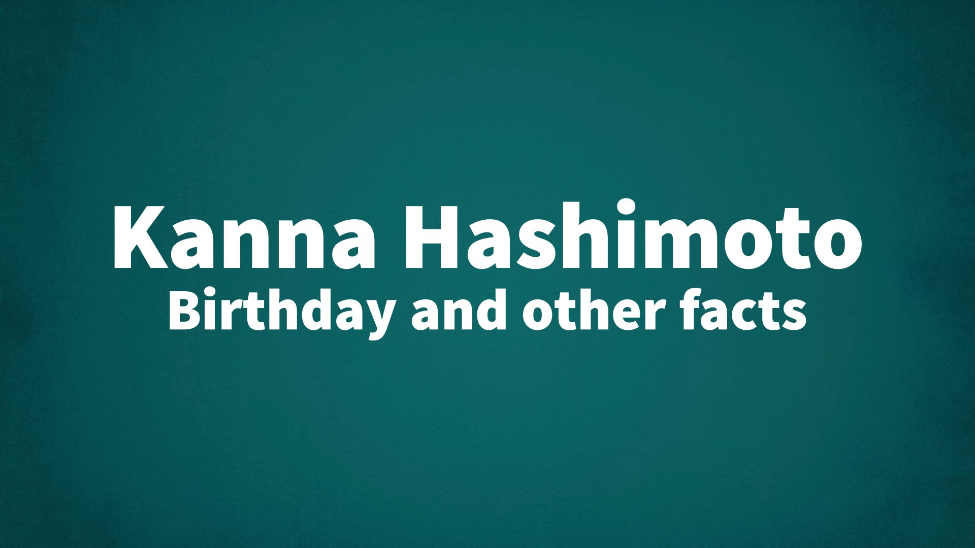 title image for Kanna Hashimoto birthday