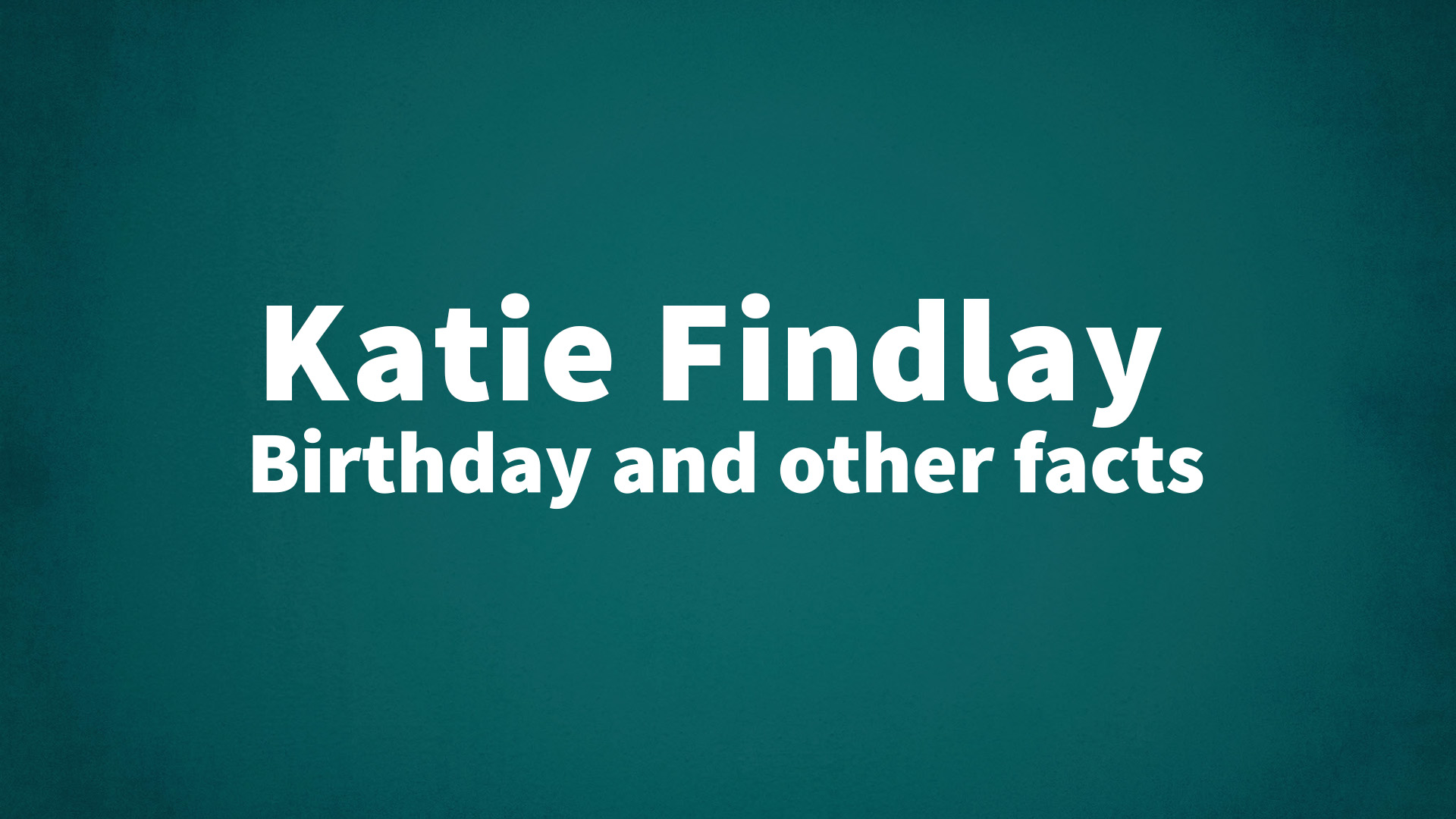 title image for Katie Findlay birthday