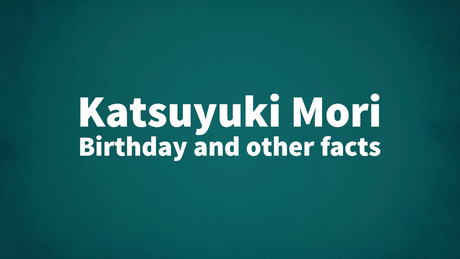 title image for Katsuyuki Mori birthday