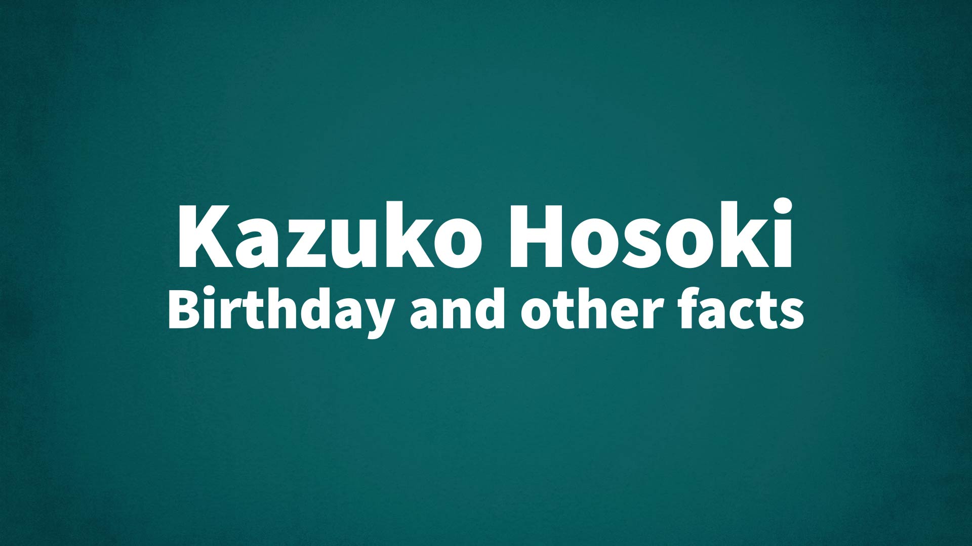 title image for Kazuko Hosoki birthday