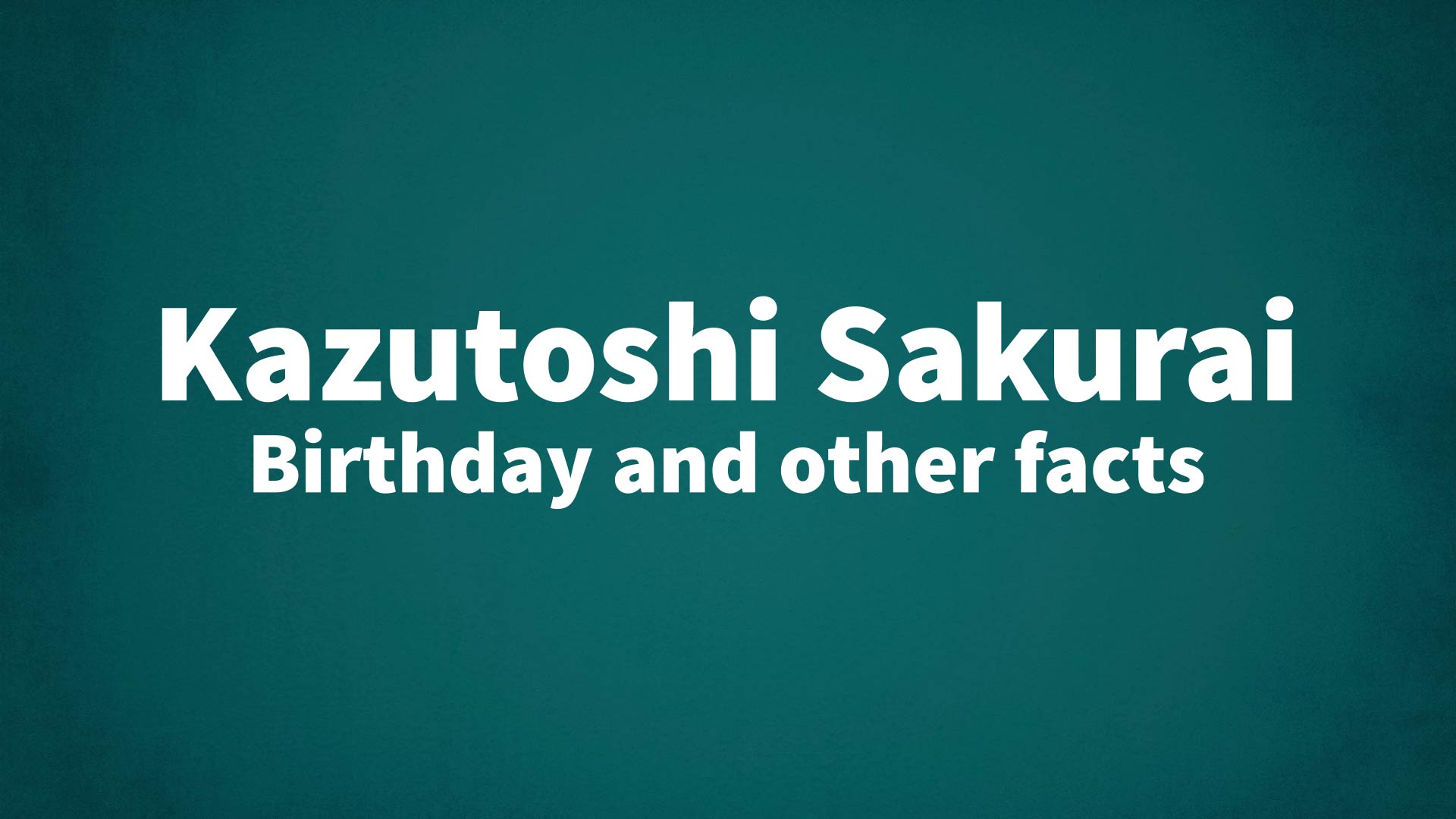 title image for Kazutoshi Sakurai birthday