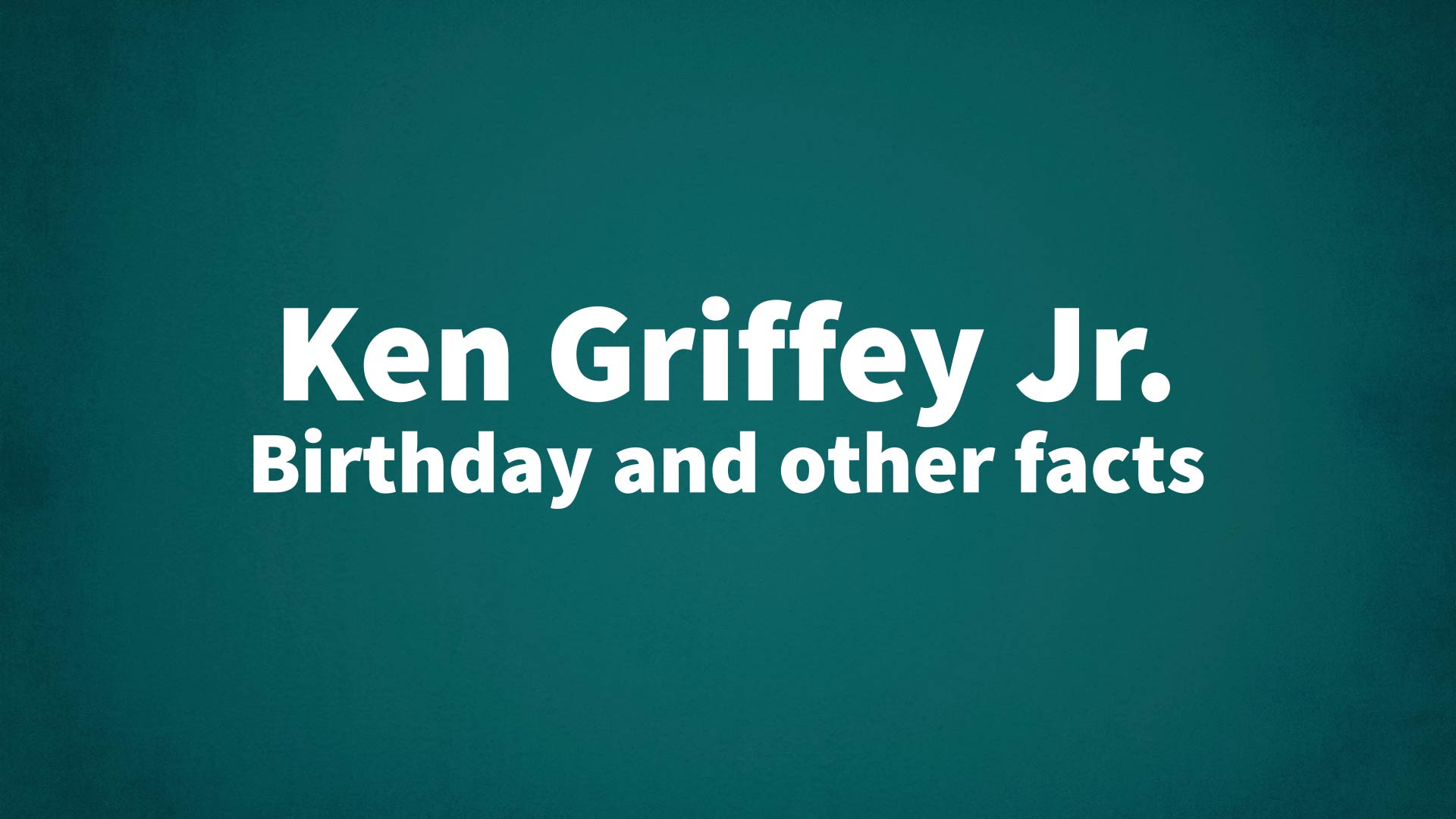 title image for Ken Griffey Jr. birthday