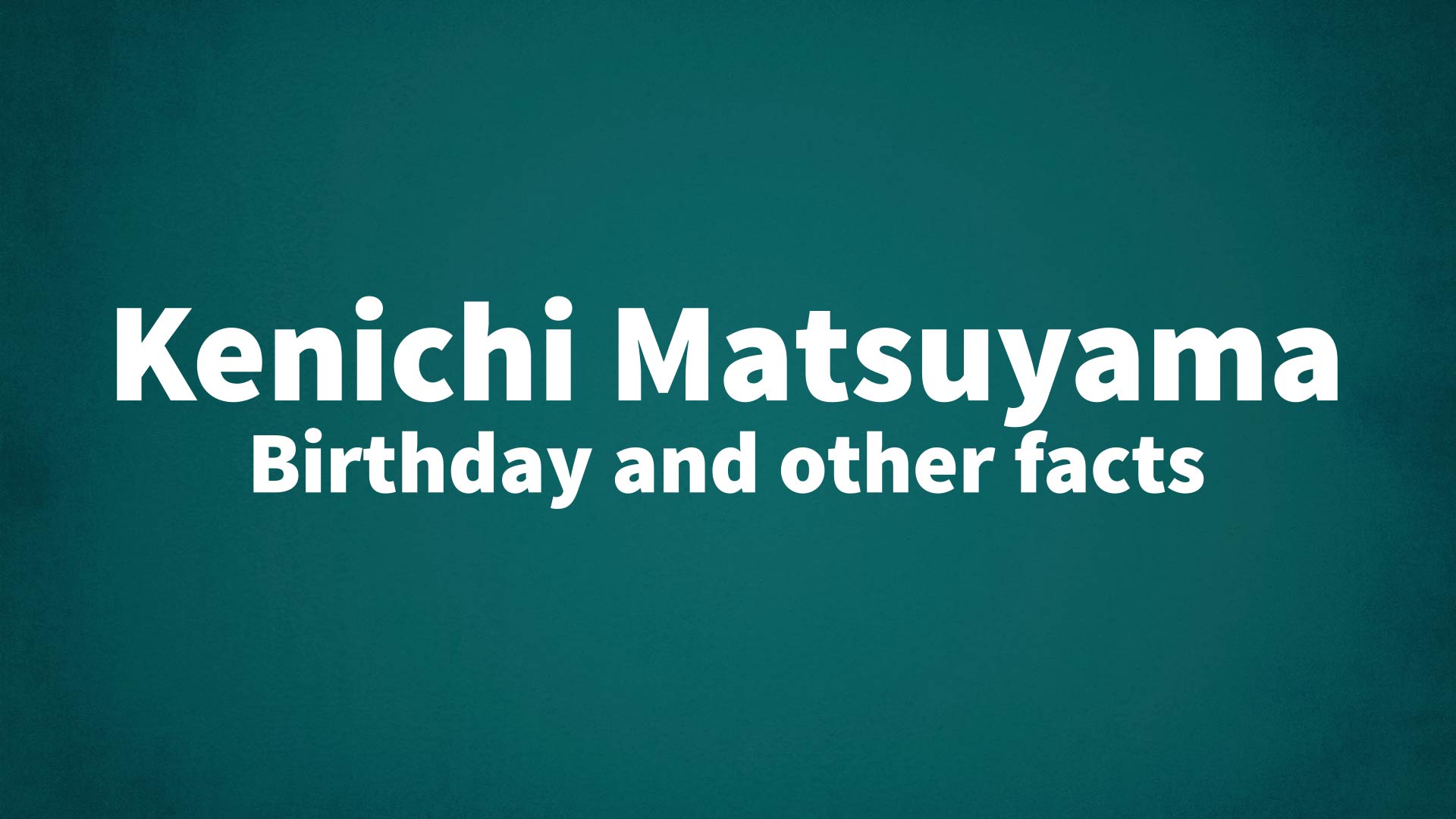 title image for Kenichi Matsuyama birthday