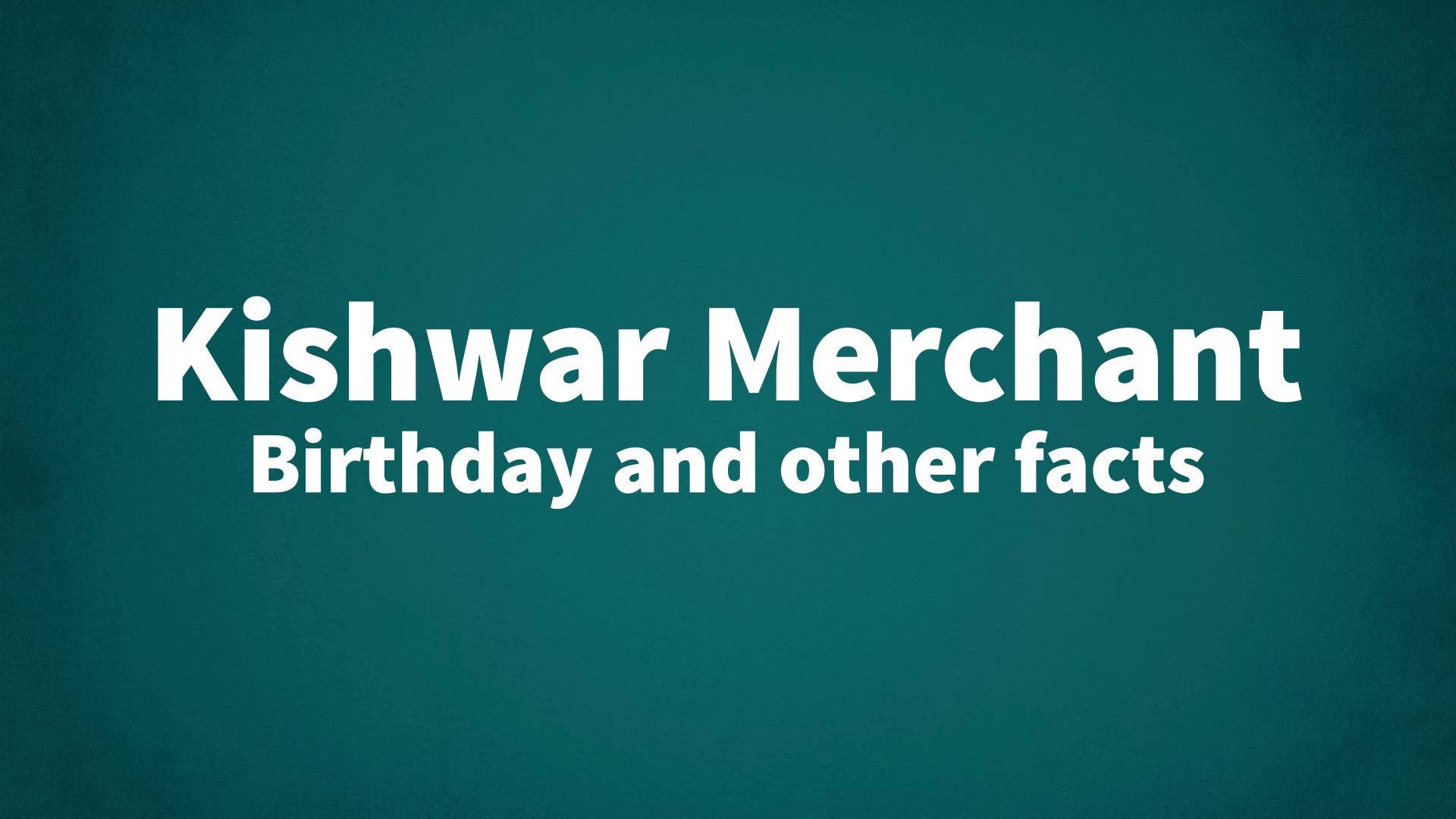 title image for Kishwar Merchant birthday