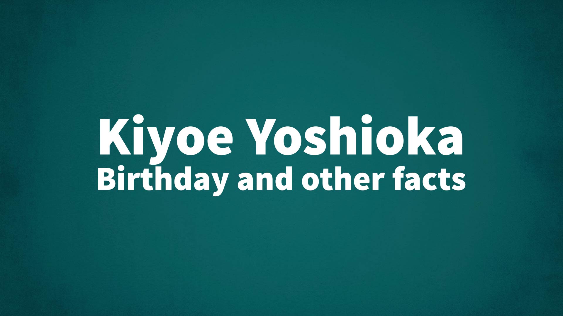 title image for Kiyoe Yoshioka birthday
