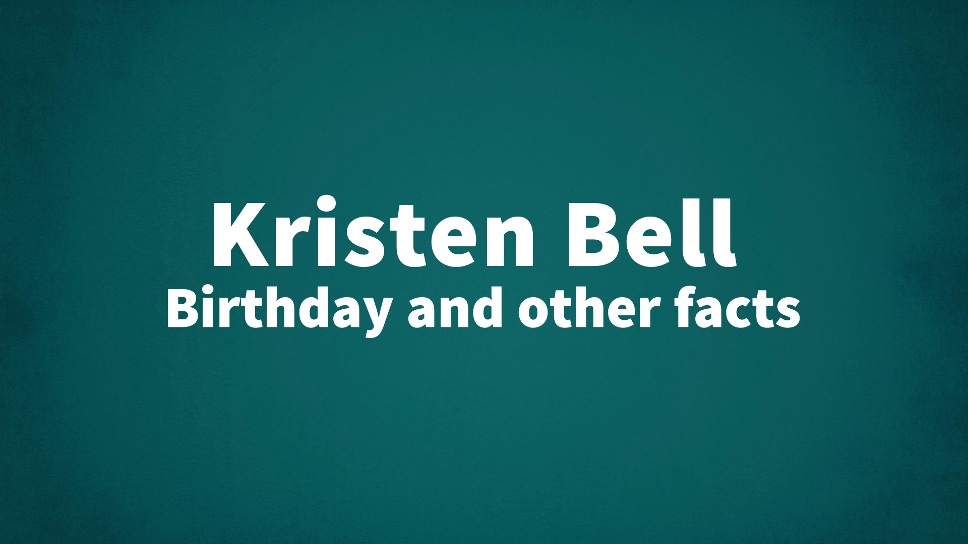 Kristen Bell - Birthday and other facts