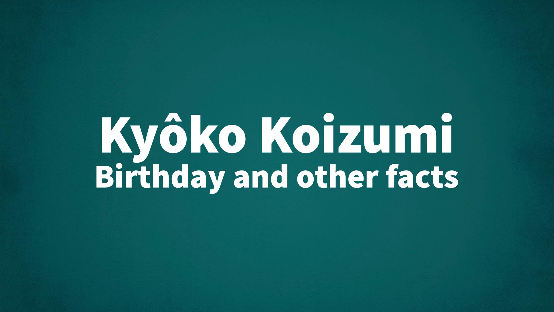 title image for Kyôko Koizumi birthday