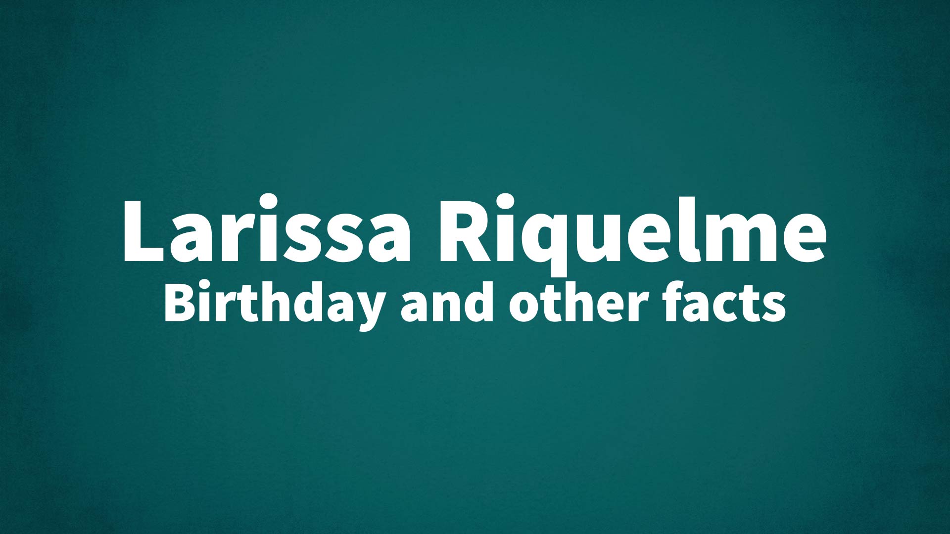 title image for Larissa Riquelme birthday