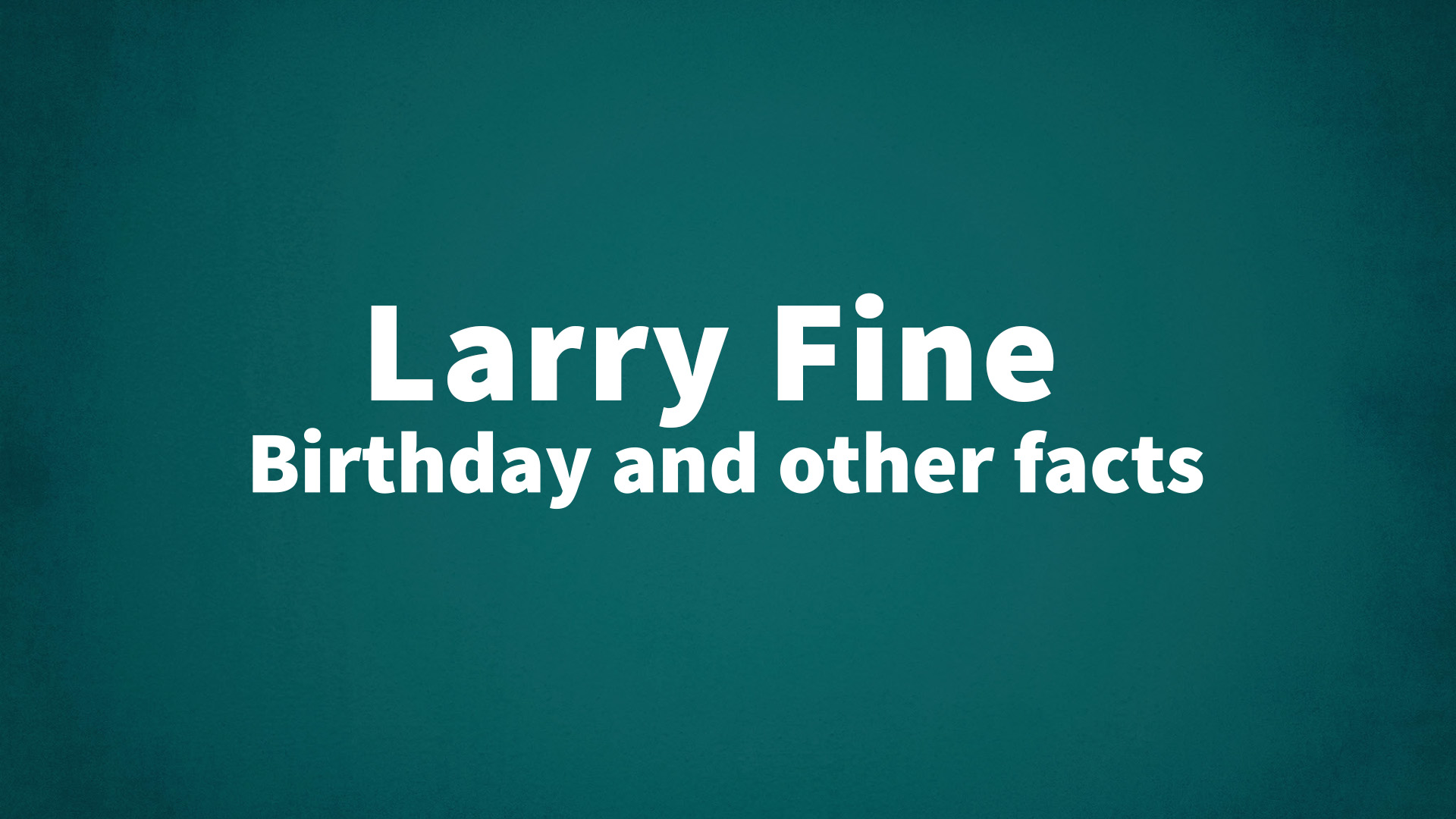 title image for Larry Fine birthday