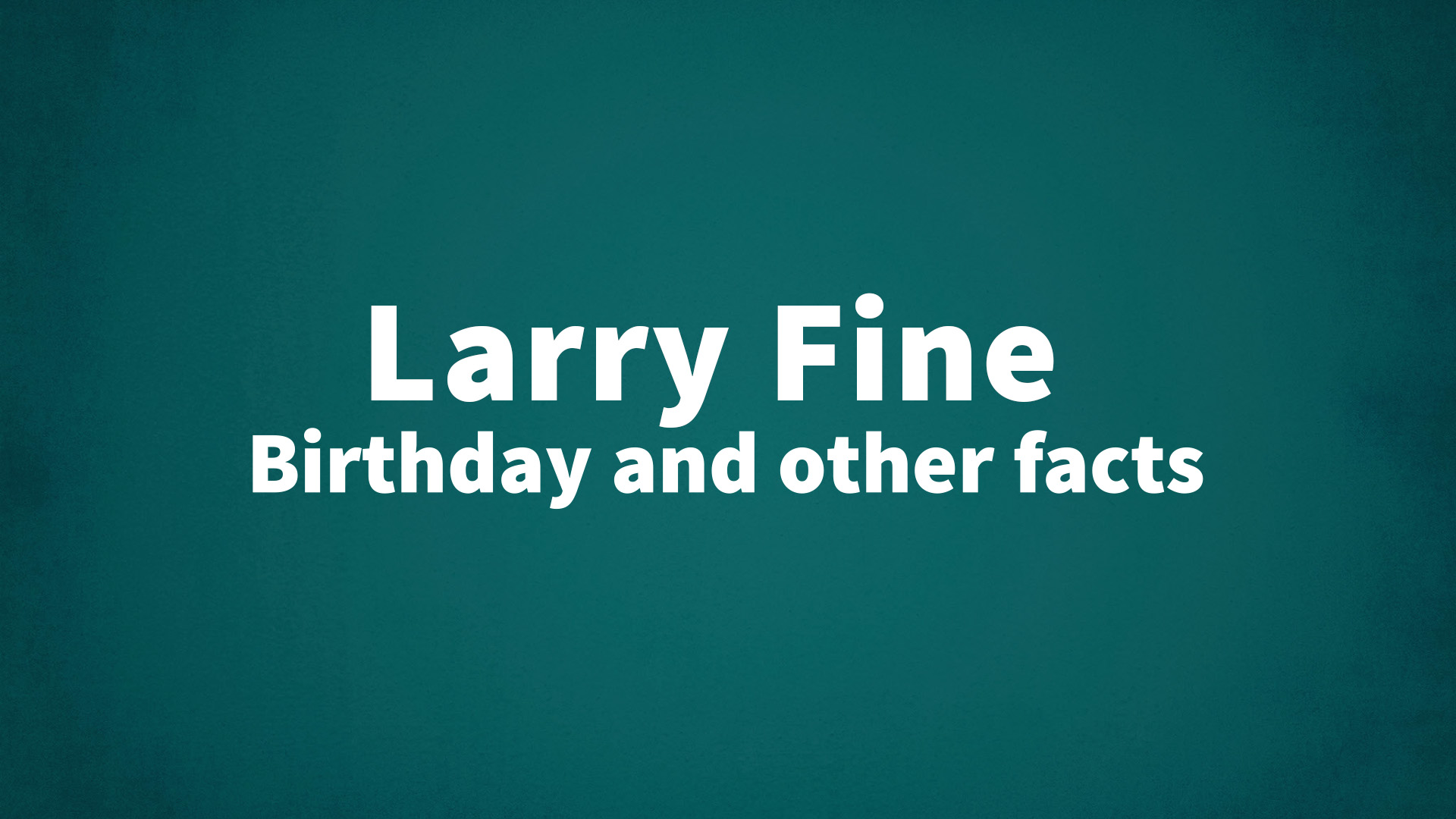 title image for Larry Fine birthday