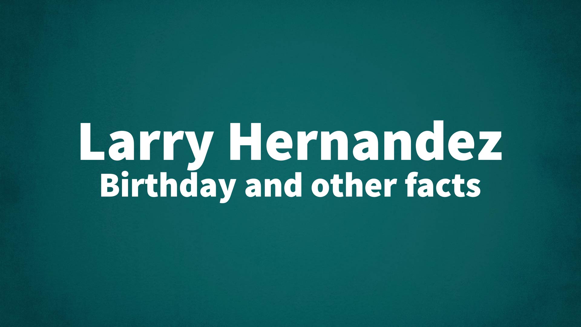 title image for Larry Hernandez birthday