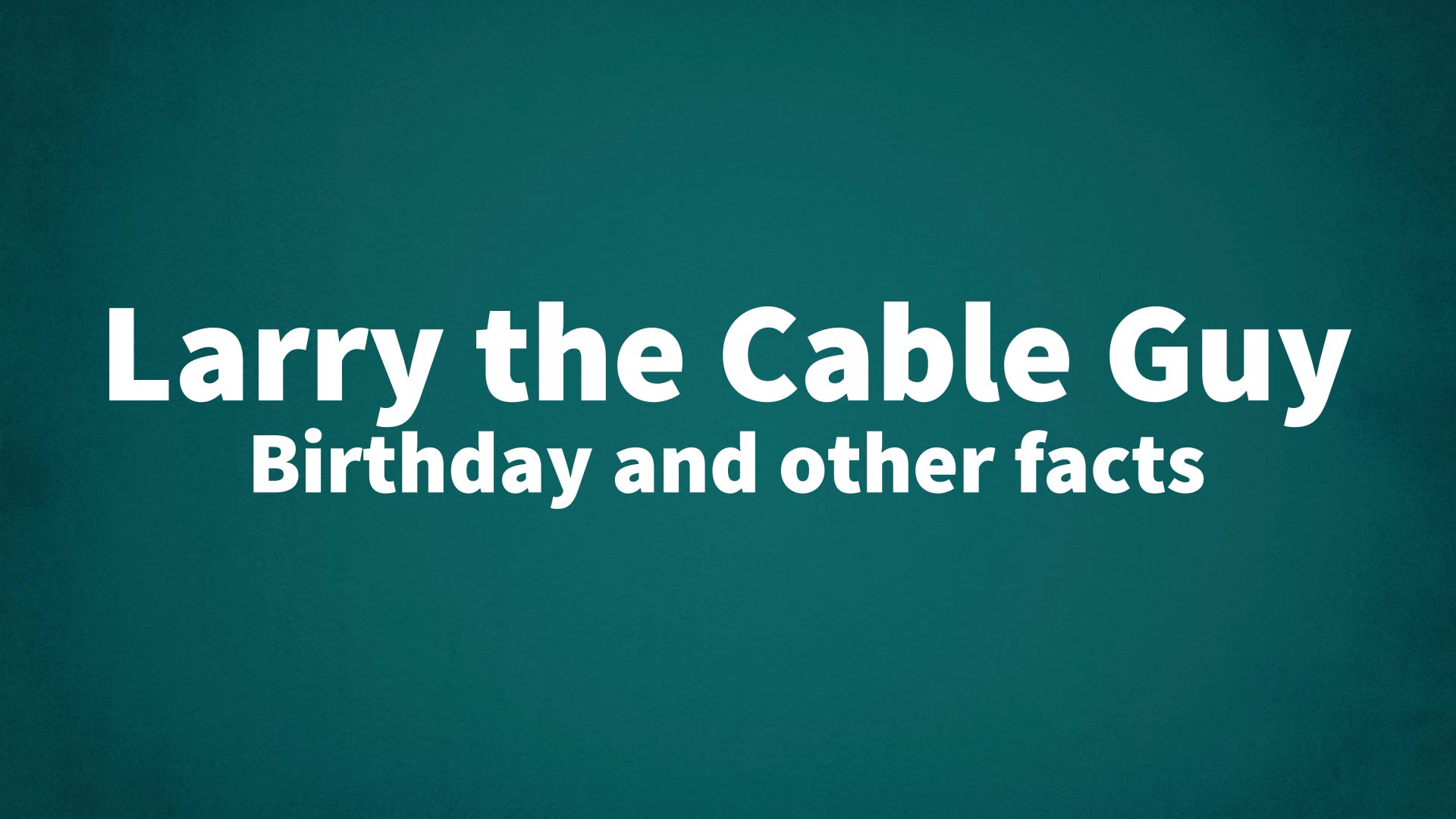 title image for Larry the Cable Guy birthday