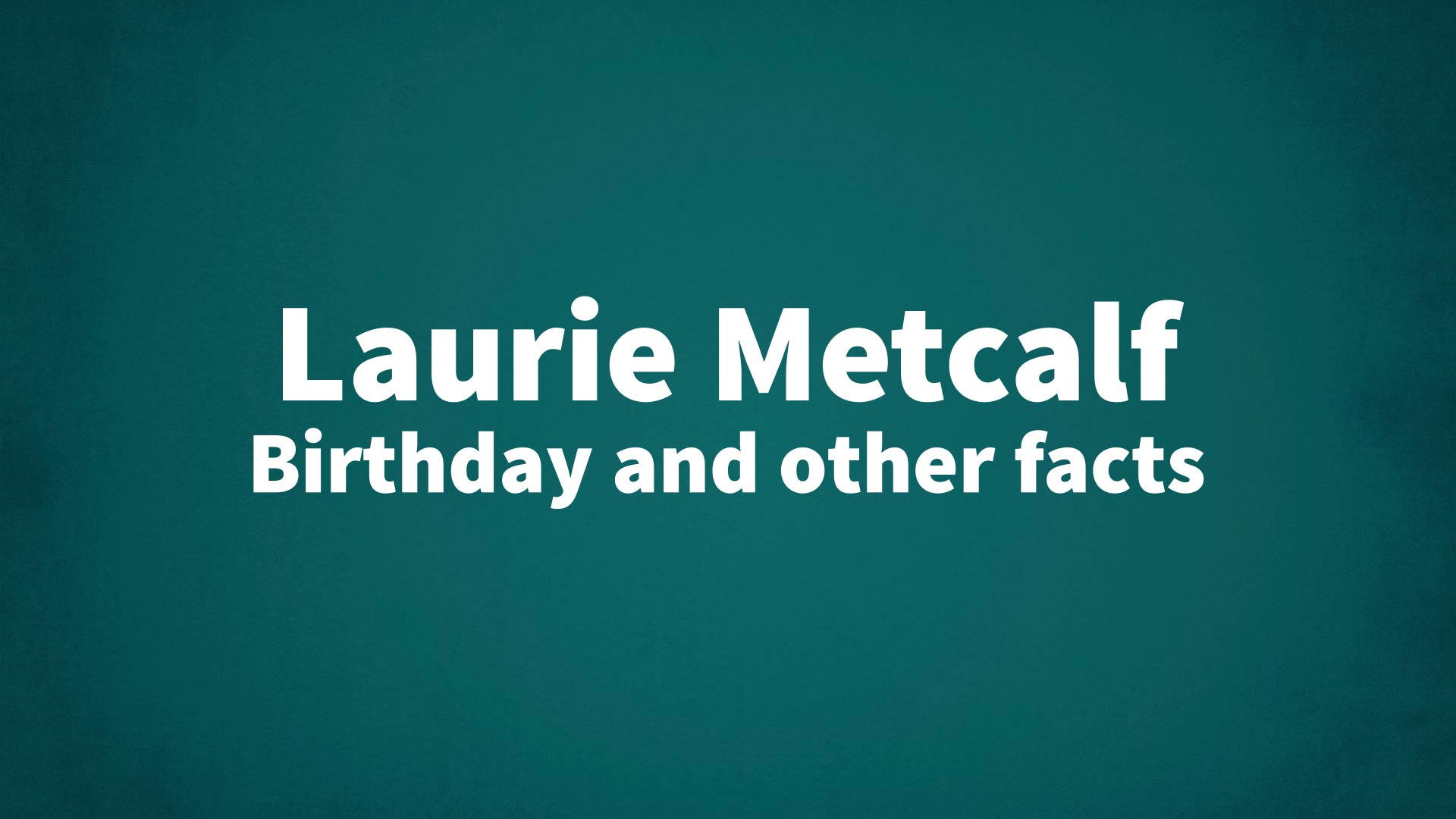 title image for Laurie Metcalf birthday