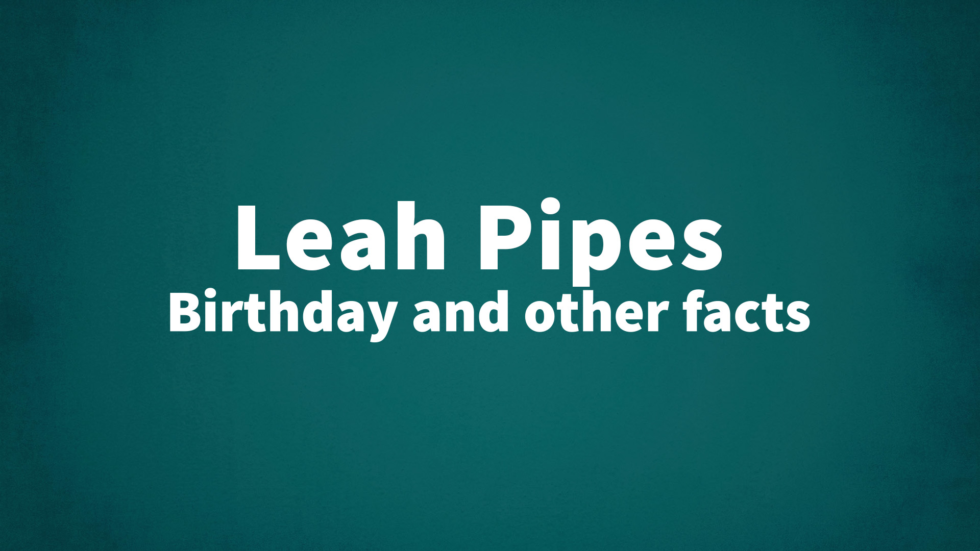 title image for Leah Pipes birthday