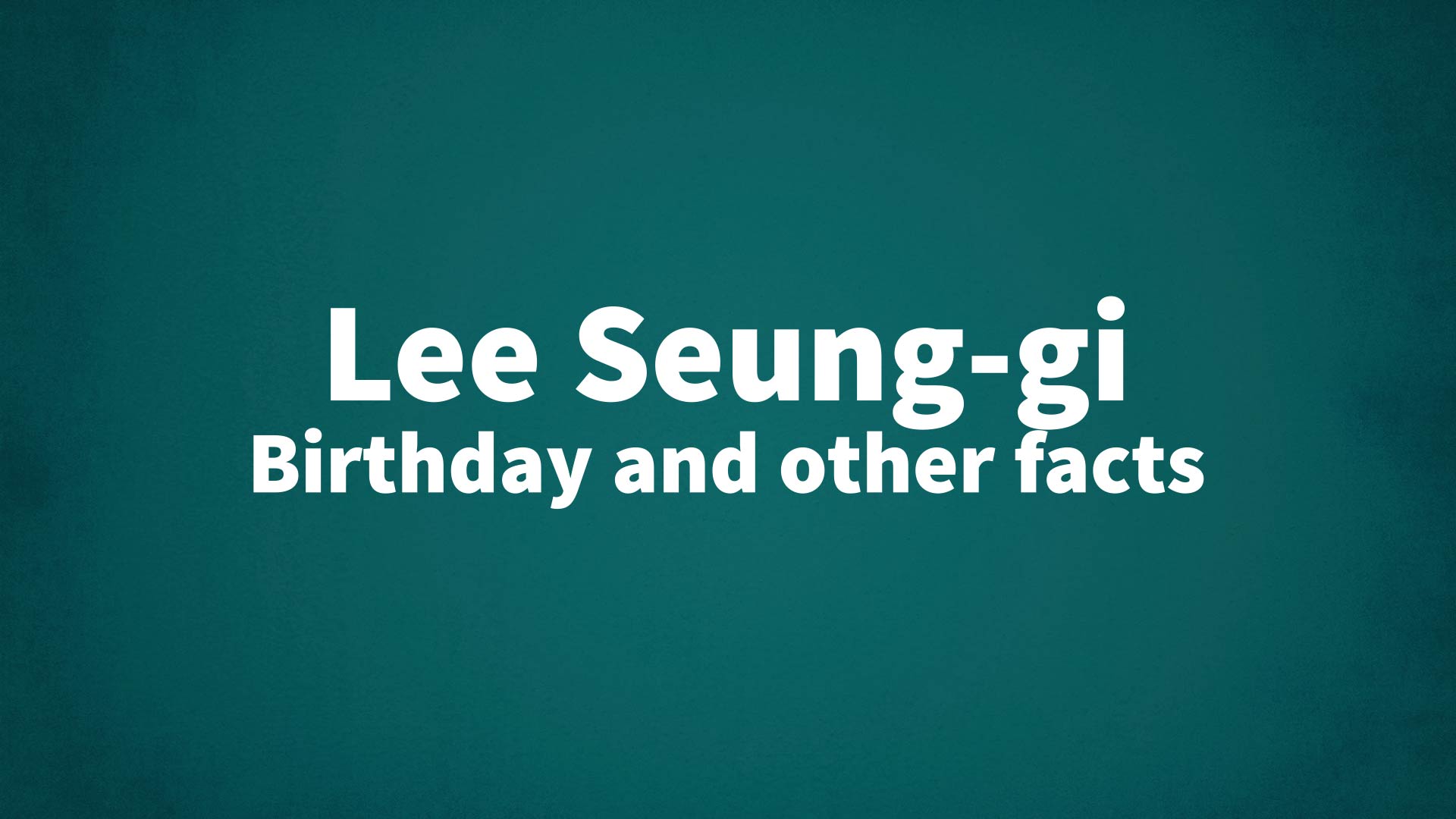 title image for Lee Seung-gi birthday