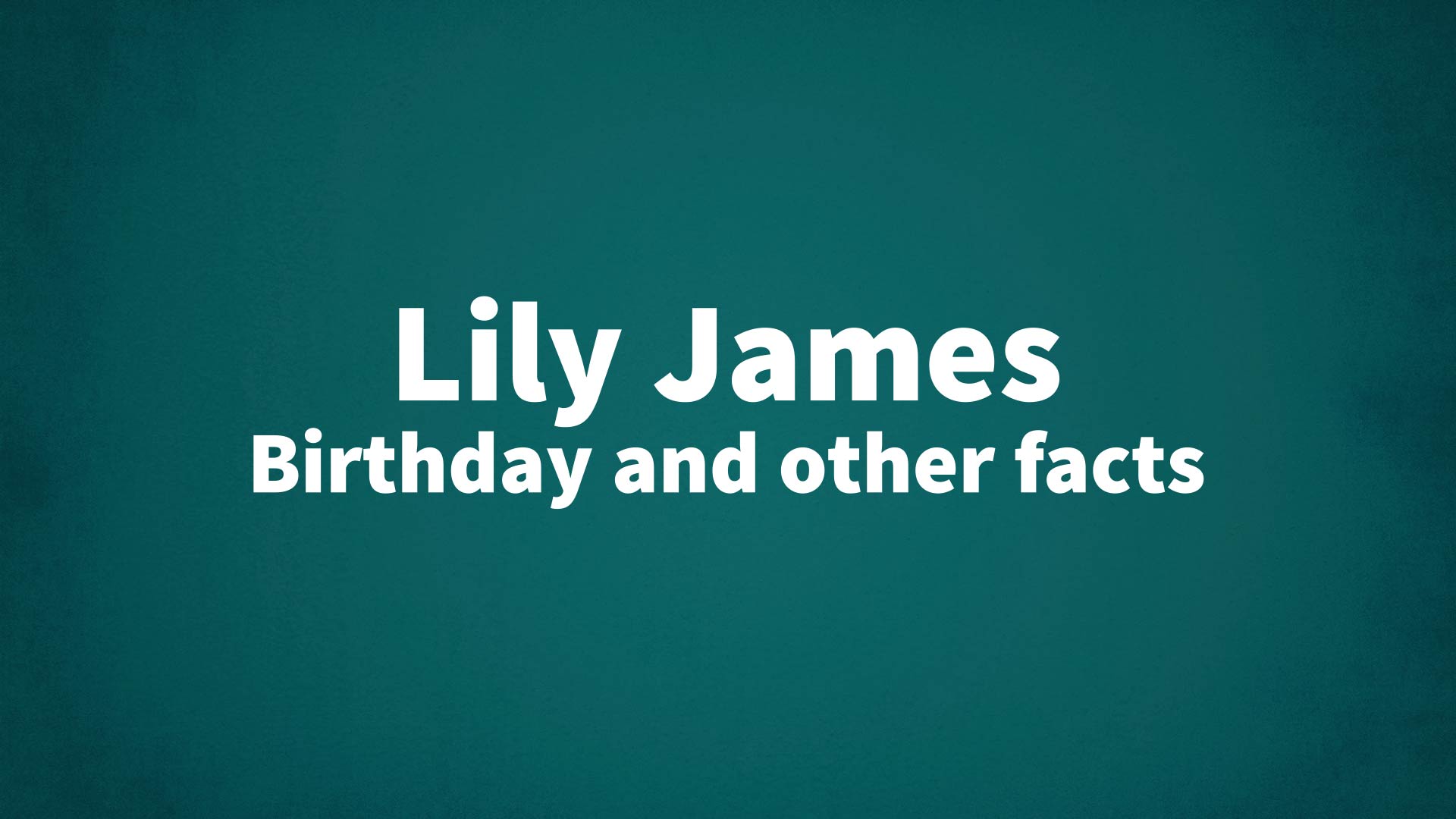 title image for Lily James birthday