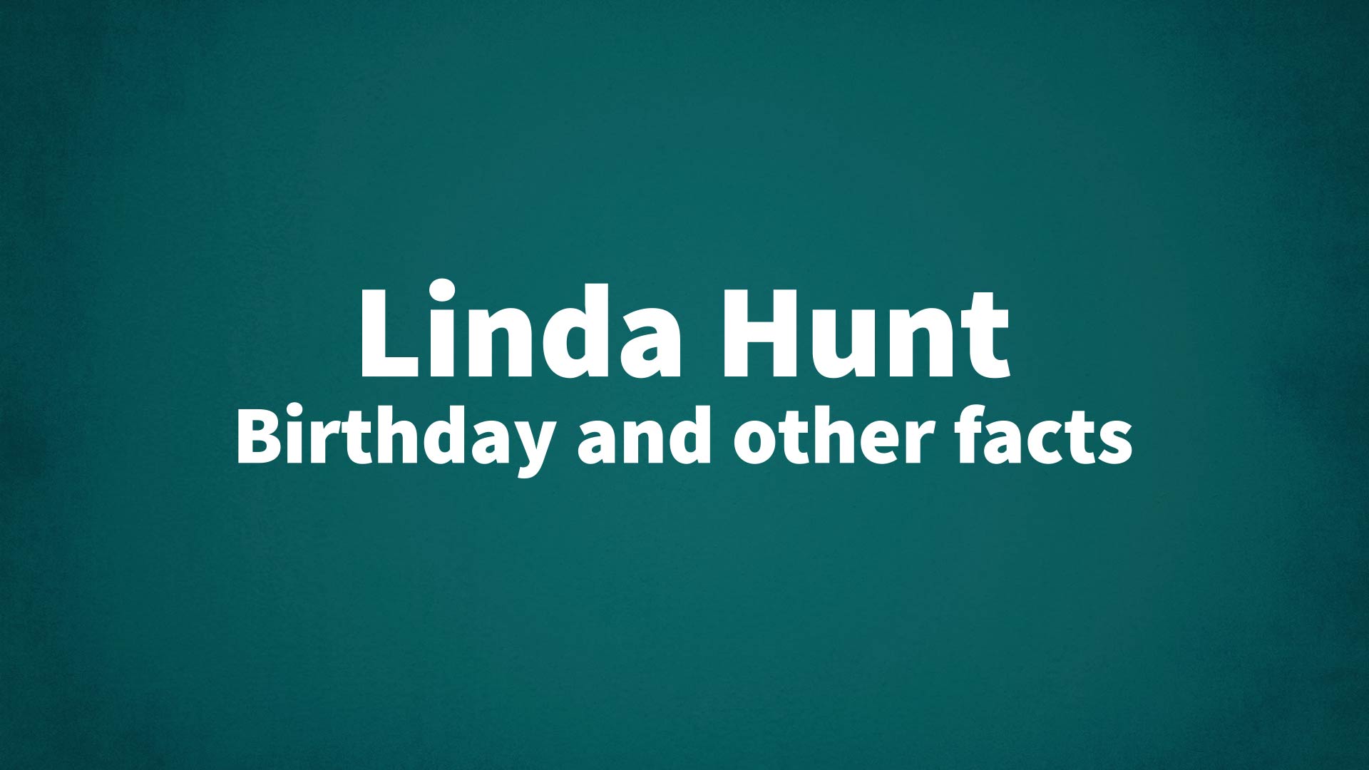 title image for Linda Hunt birthday
