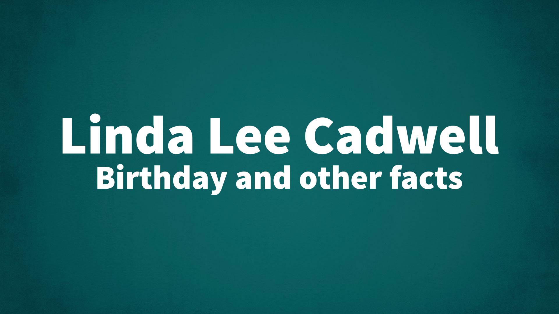 title image for Linda Lee Cadwell birthday