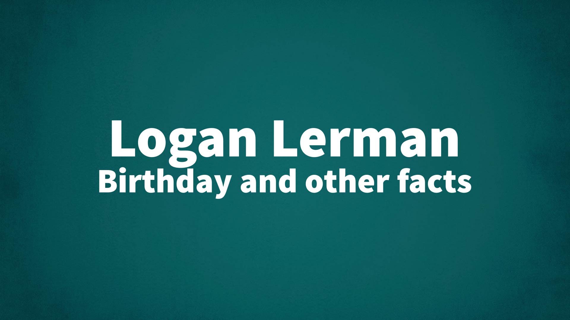 title image for Logan Lerman birthday