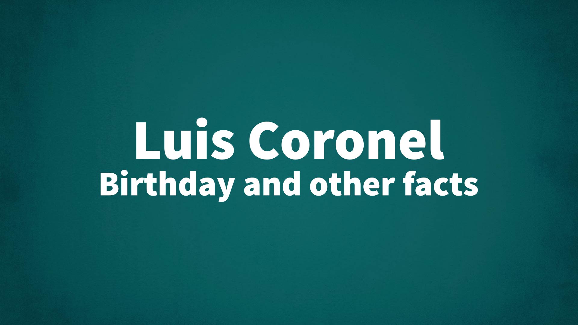 Luis Coronel - Birthday and other facts