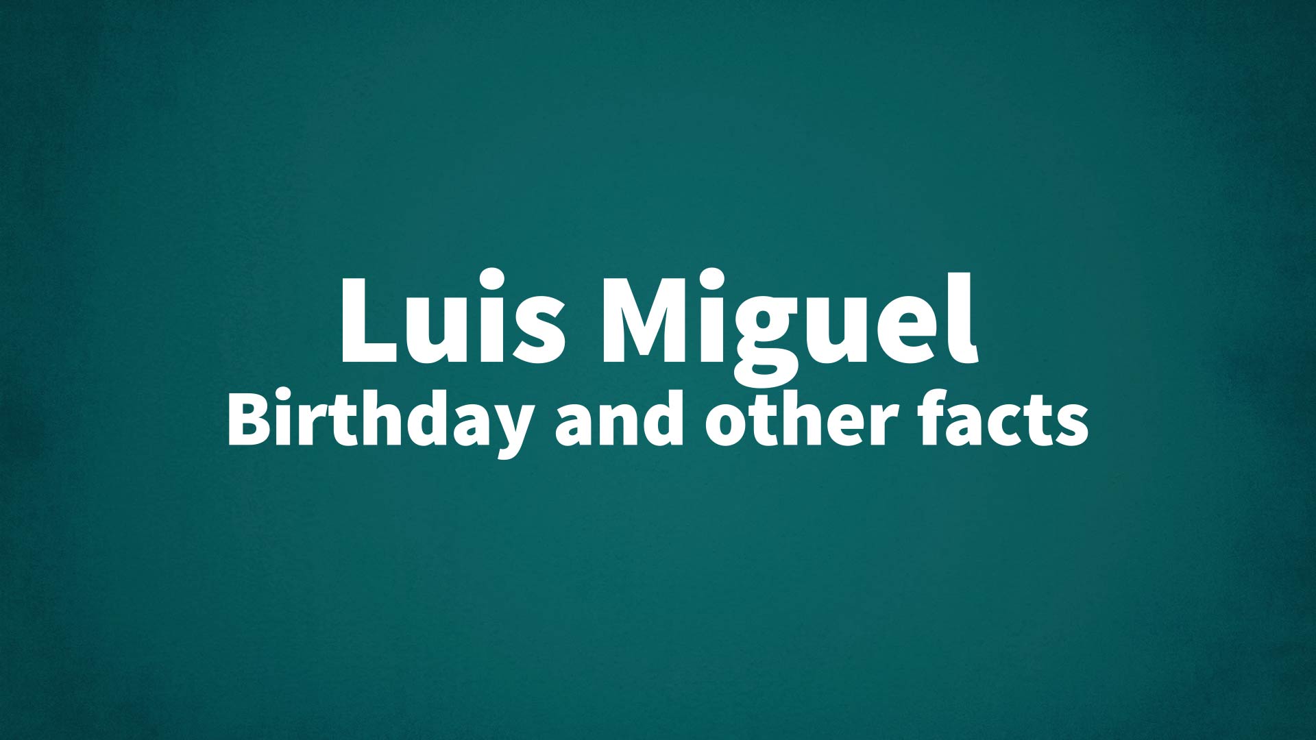 title image for Luis Miguel birthday