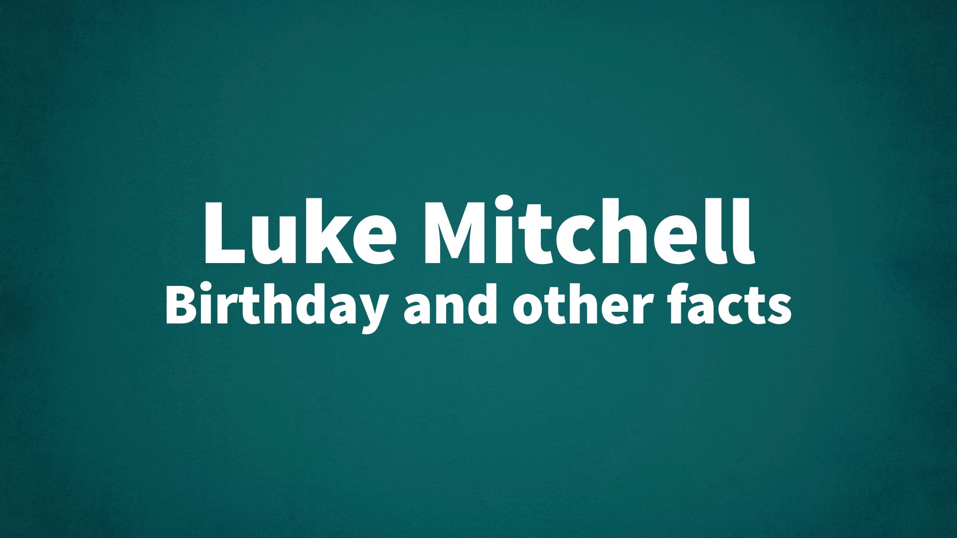 title image for Luke Mitchell birthday