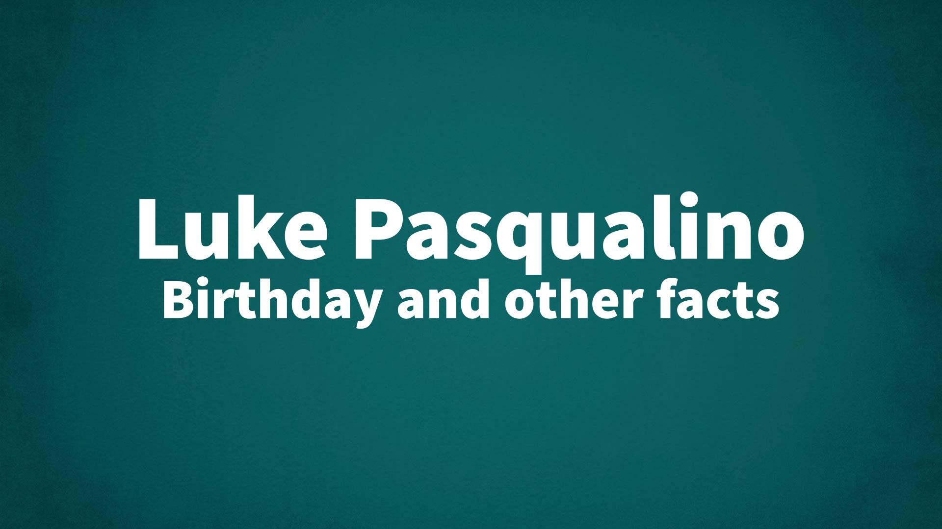 title image for Luke Pasqualino birthday