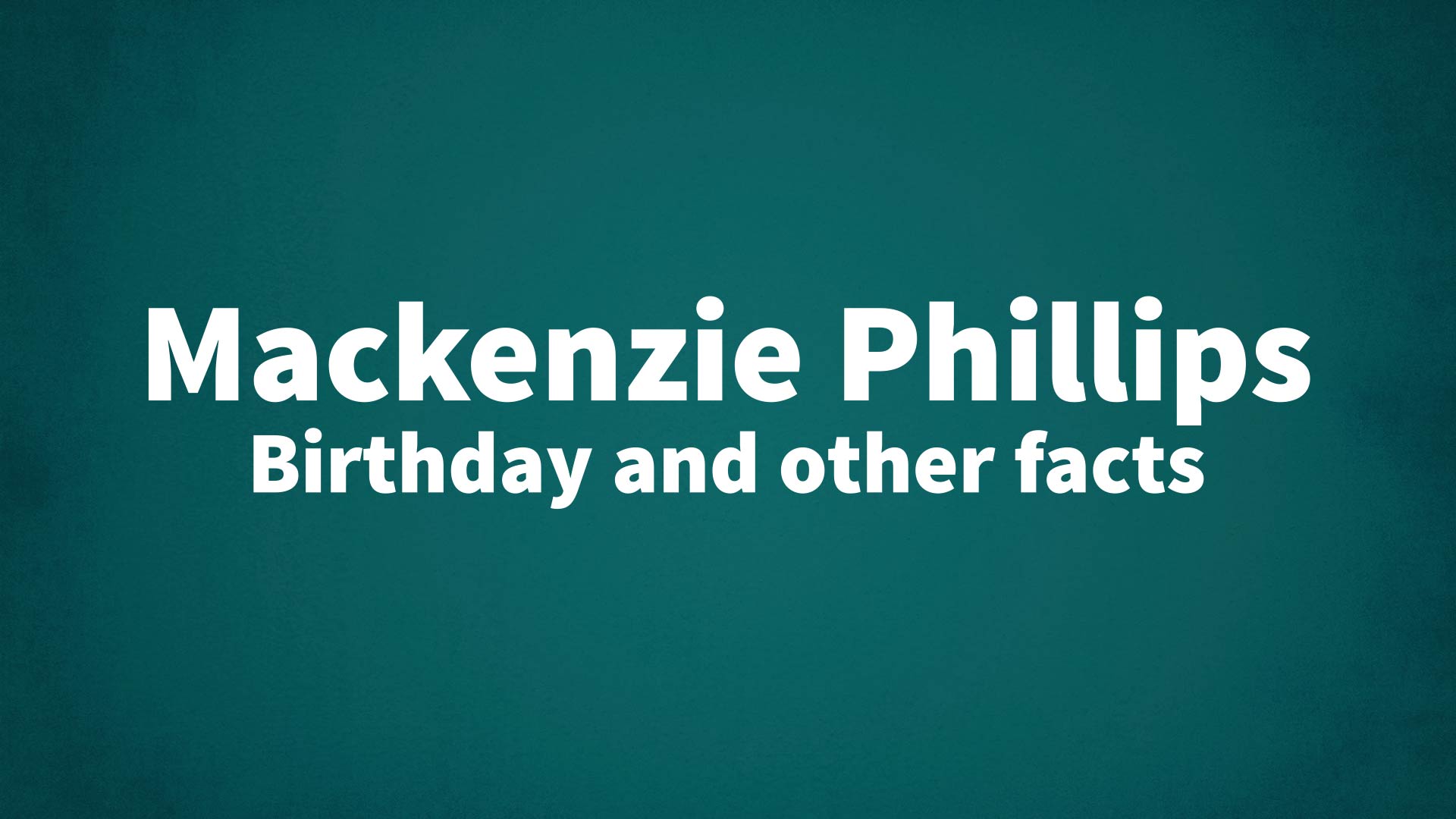 title image for Mackenzie Phillips birthday