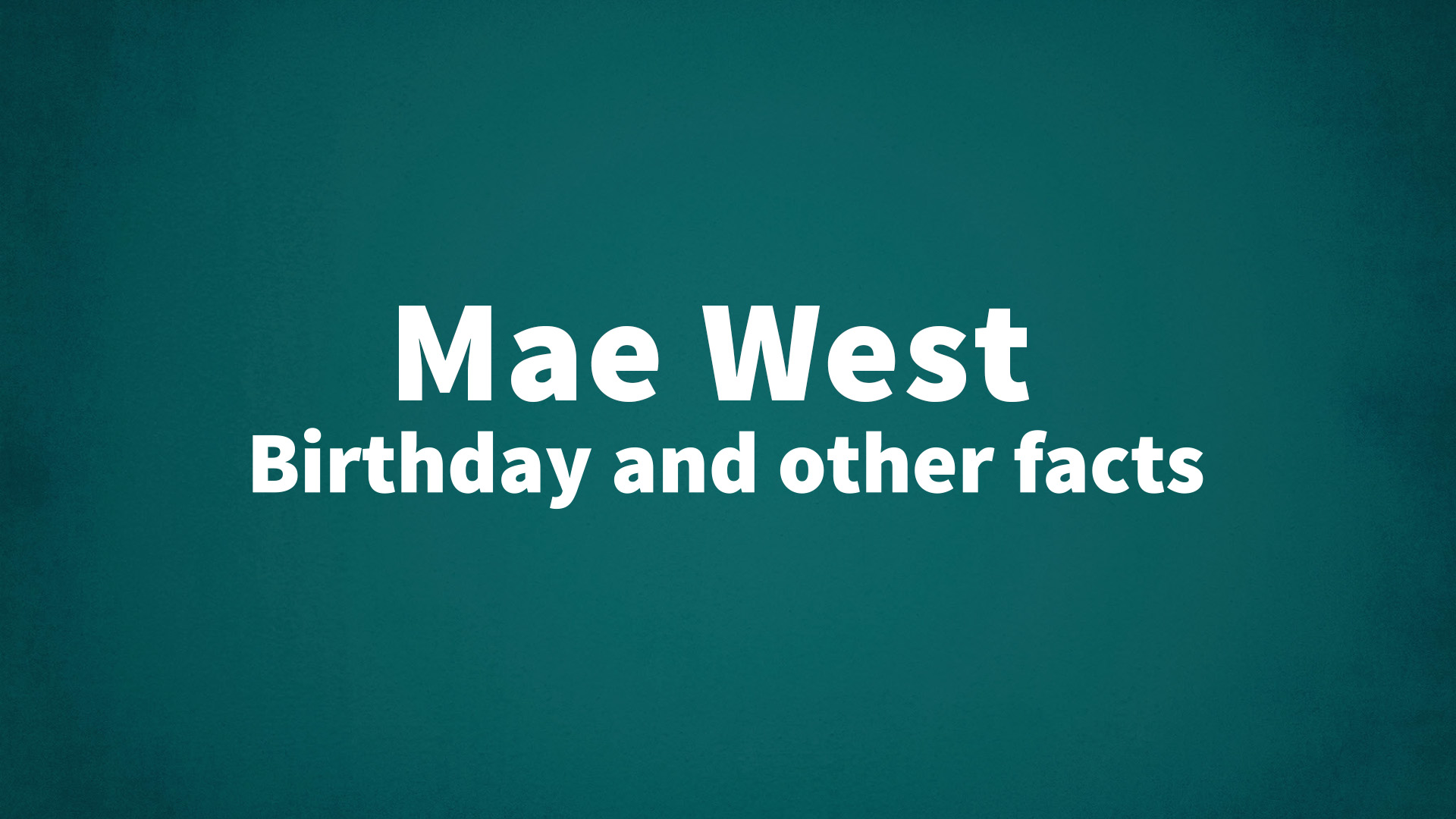 Mae West - Birthday and other facts
