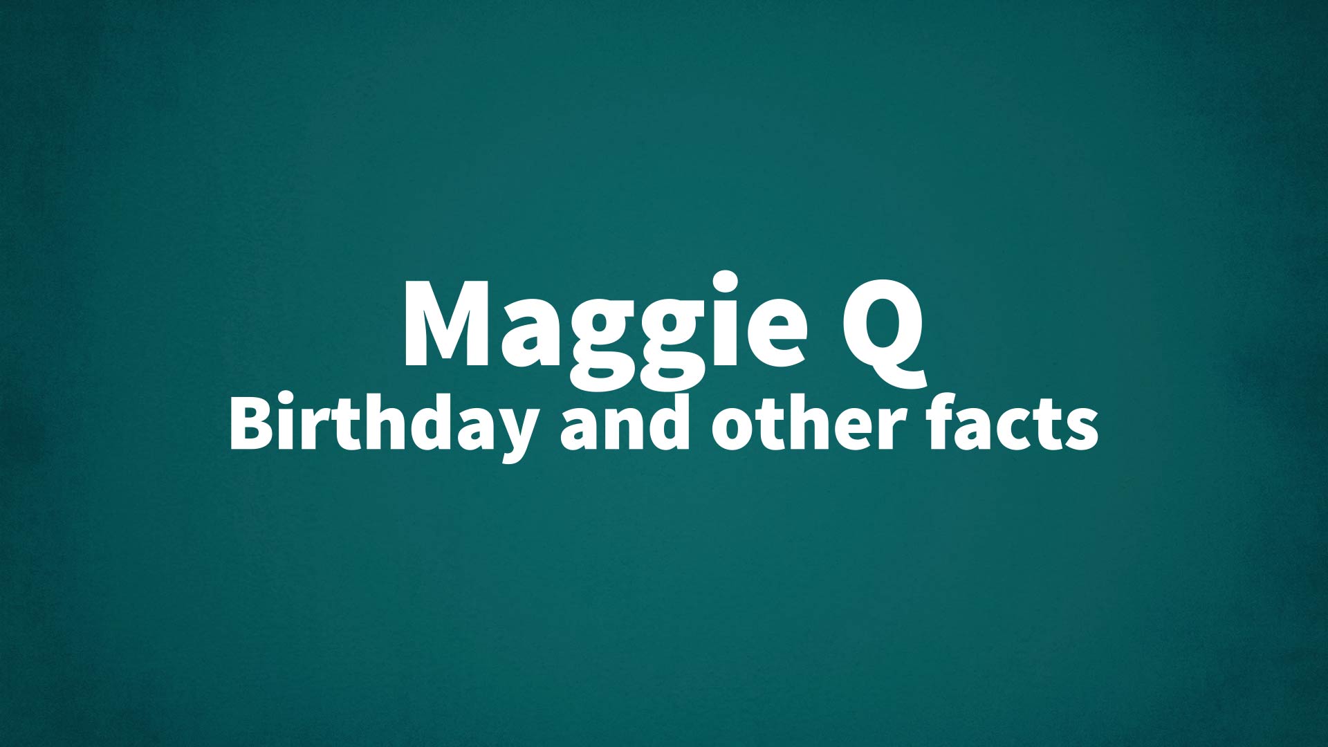 title image for Maggie Q birthday