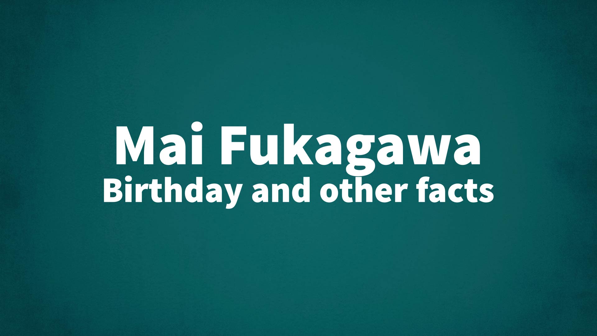 title image for Mai Fukagawa birthday