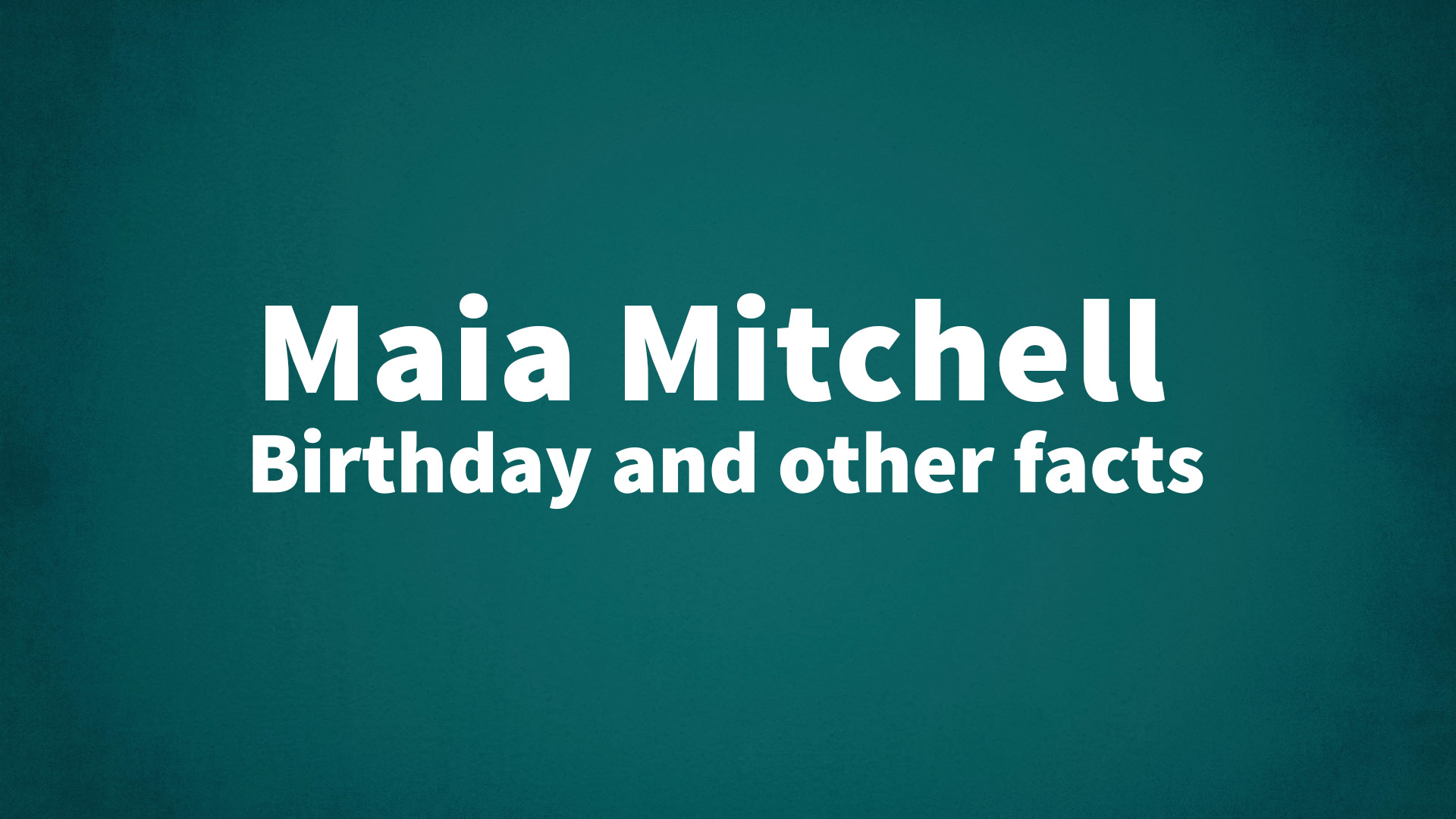 title image for Maia Mitchell birthday