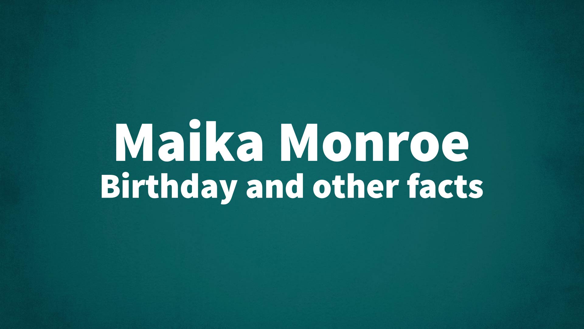 Maika Monroe - Birthday and other facts