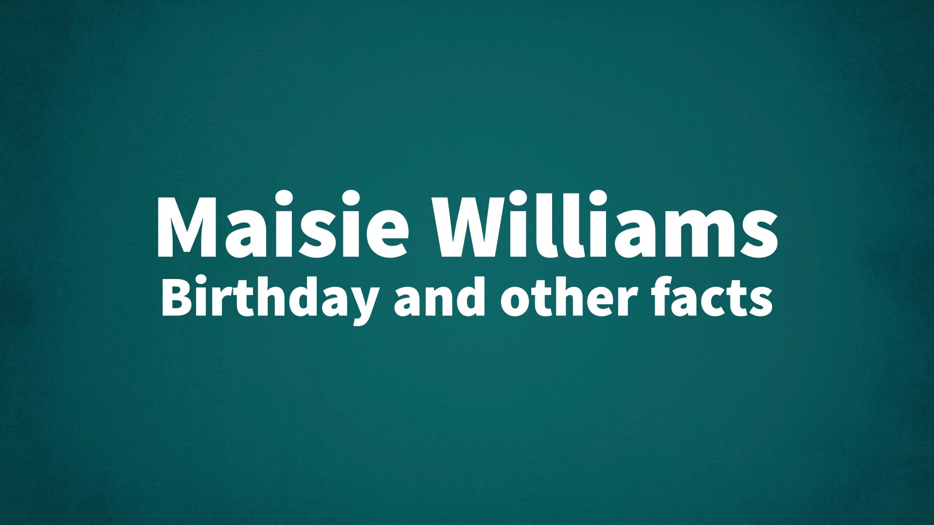 title image for Maisie Williams birthday