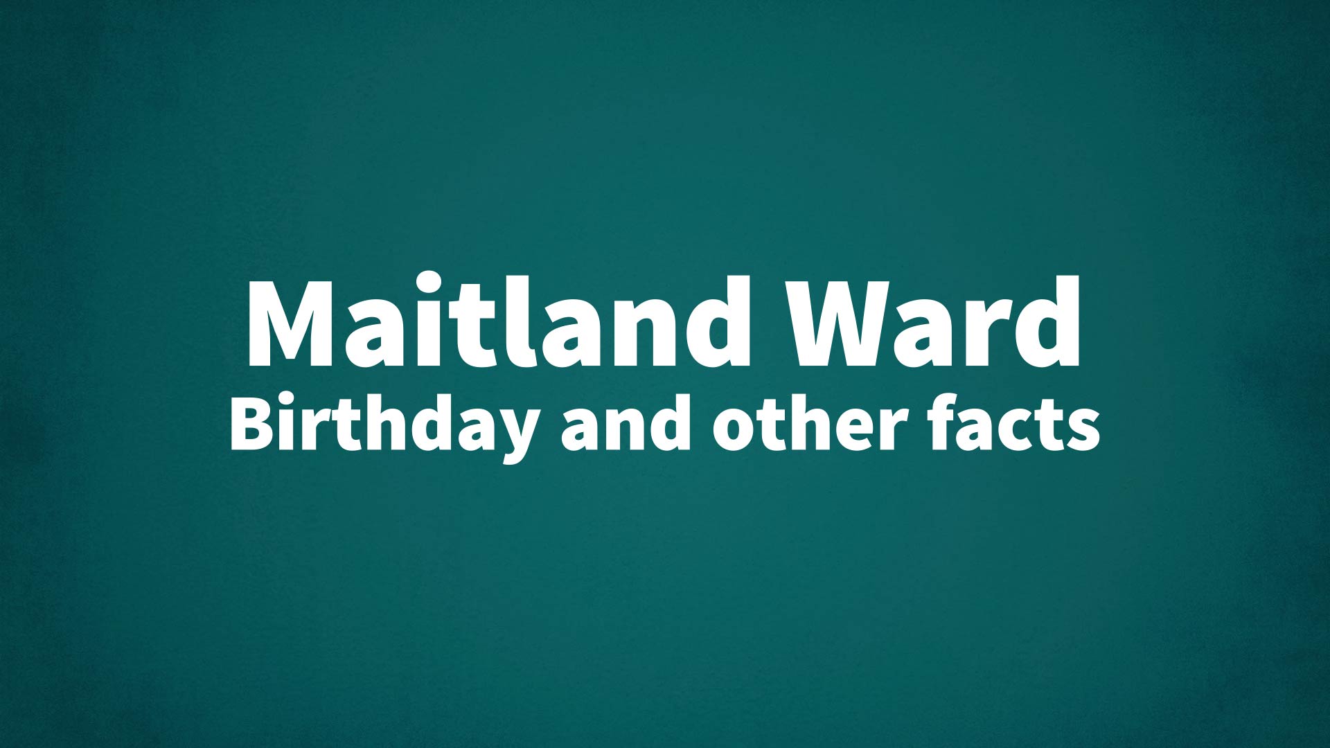 title image for Maitland Ward birthday