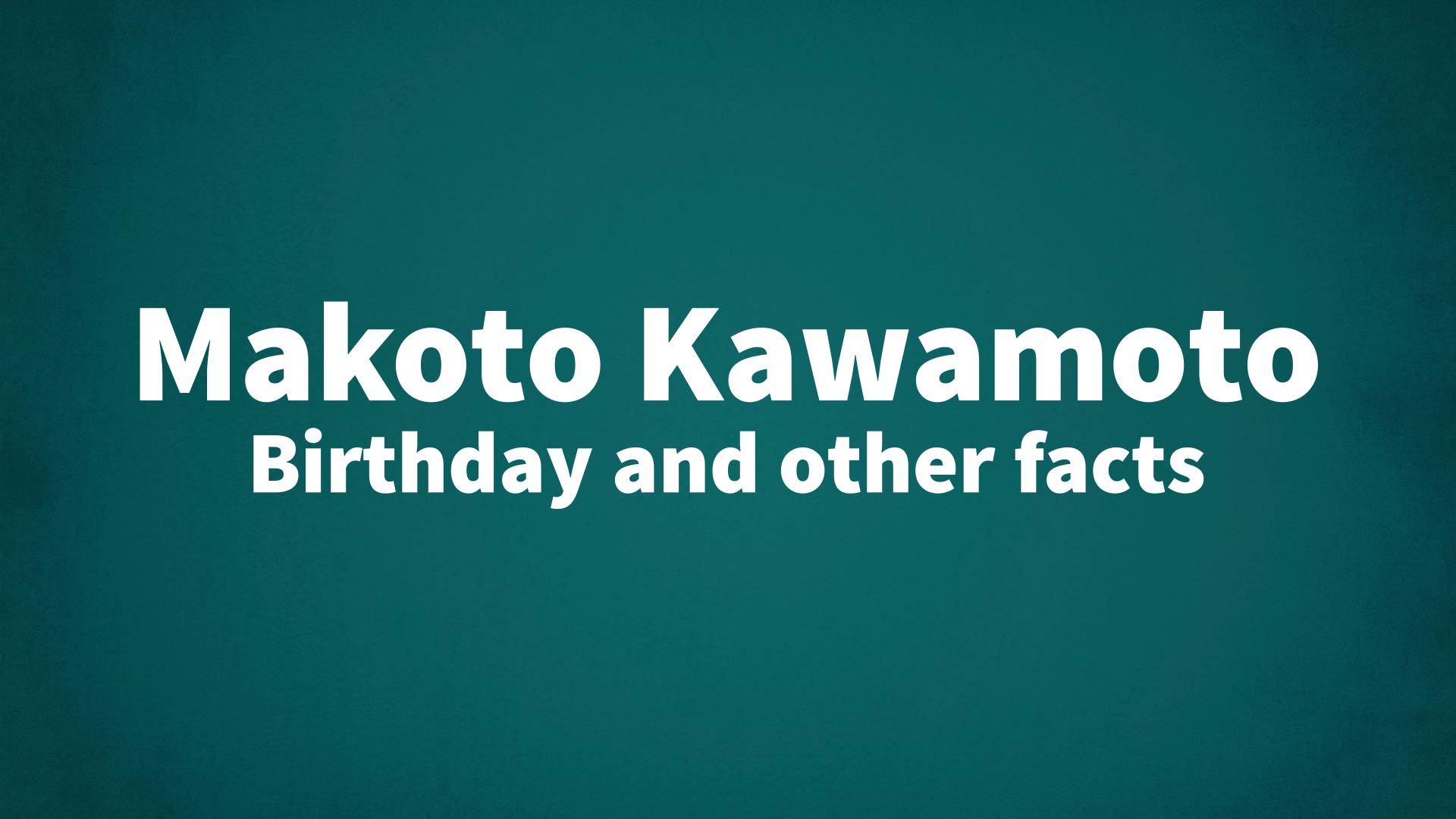 title image for Makoto Kawamoto birthday