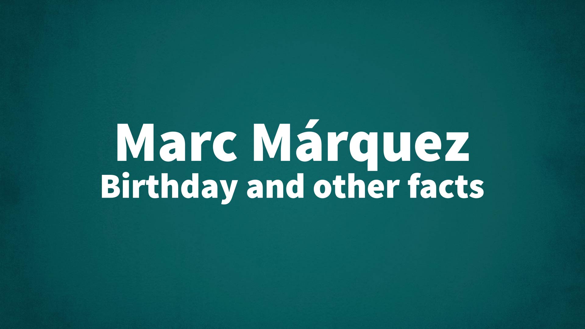 Marc Márquez - Birthday and other facts