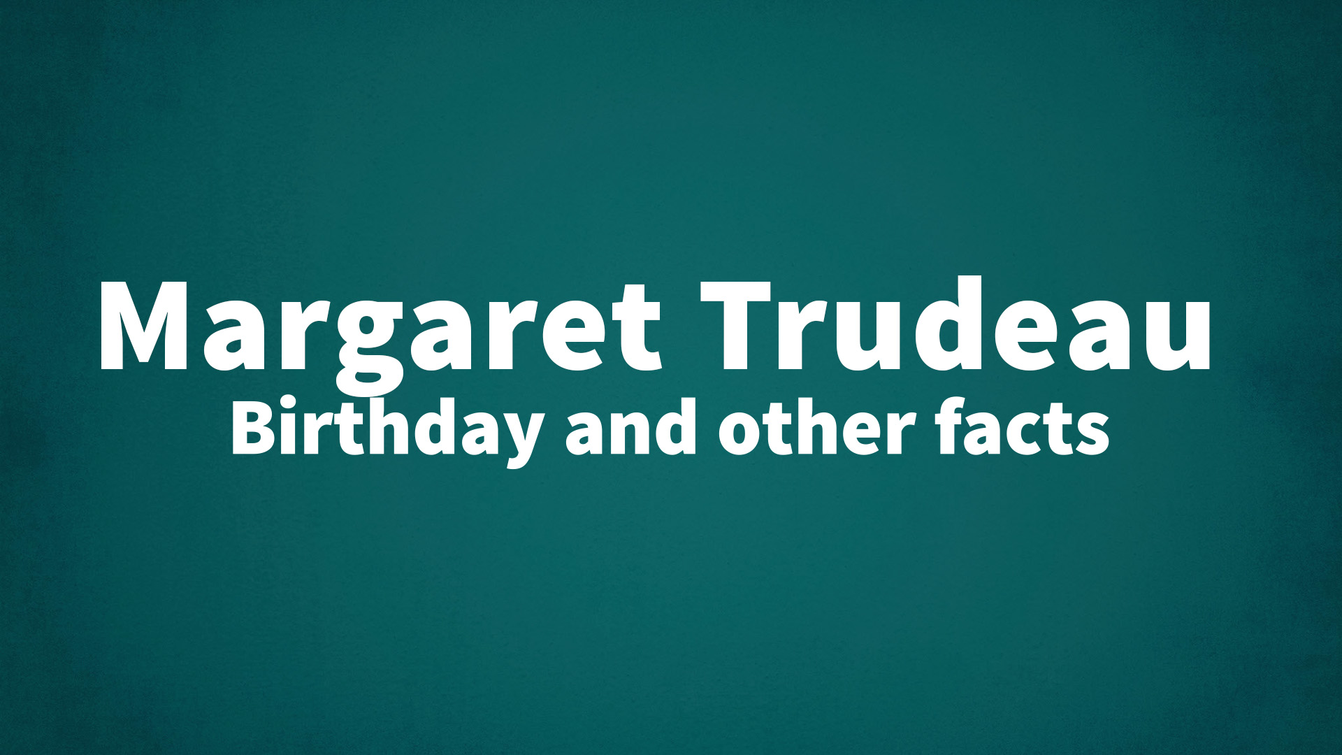 title image for Margaret Trudeau birthday
