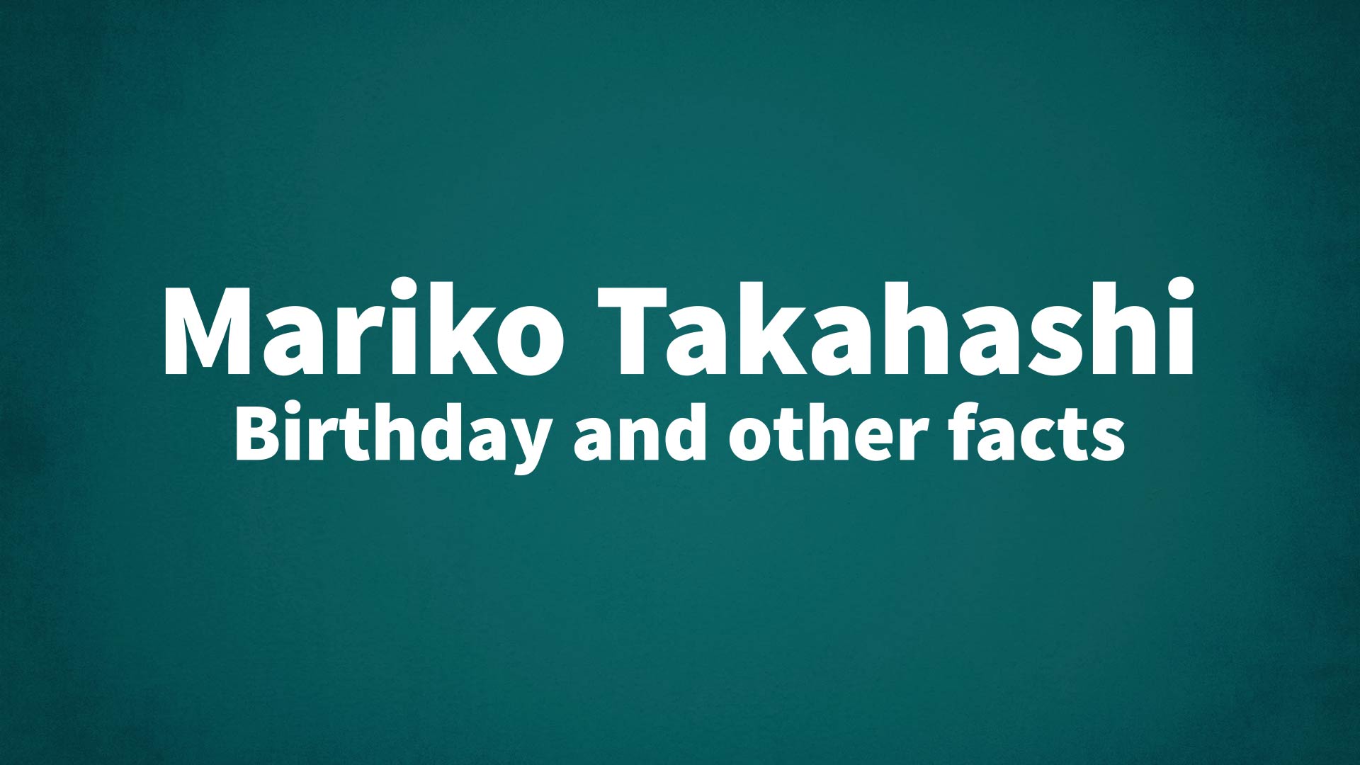 title image for Mariko Takahashi birthday