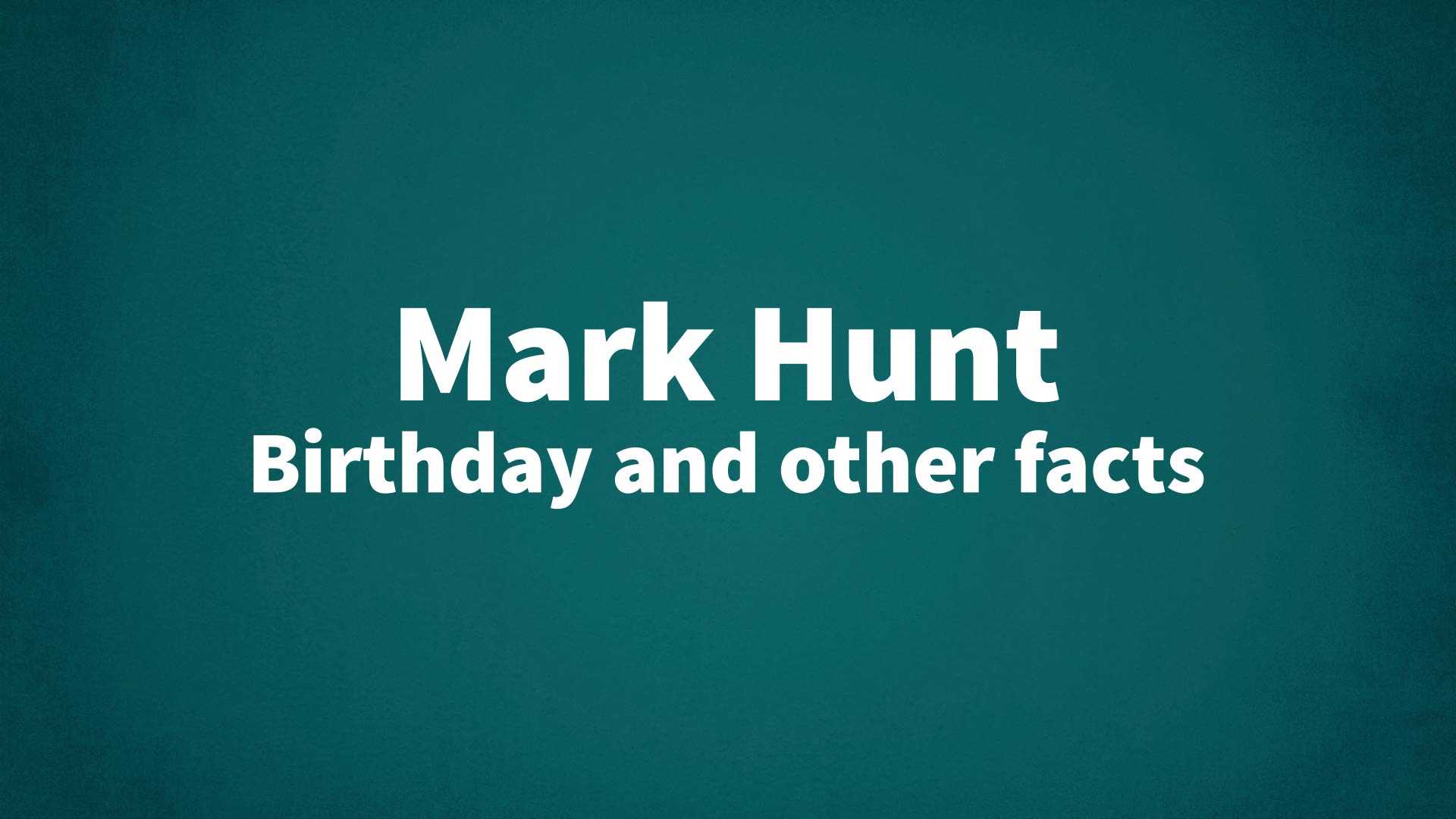 title image for Mark Hunt birthday