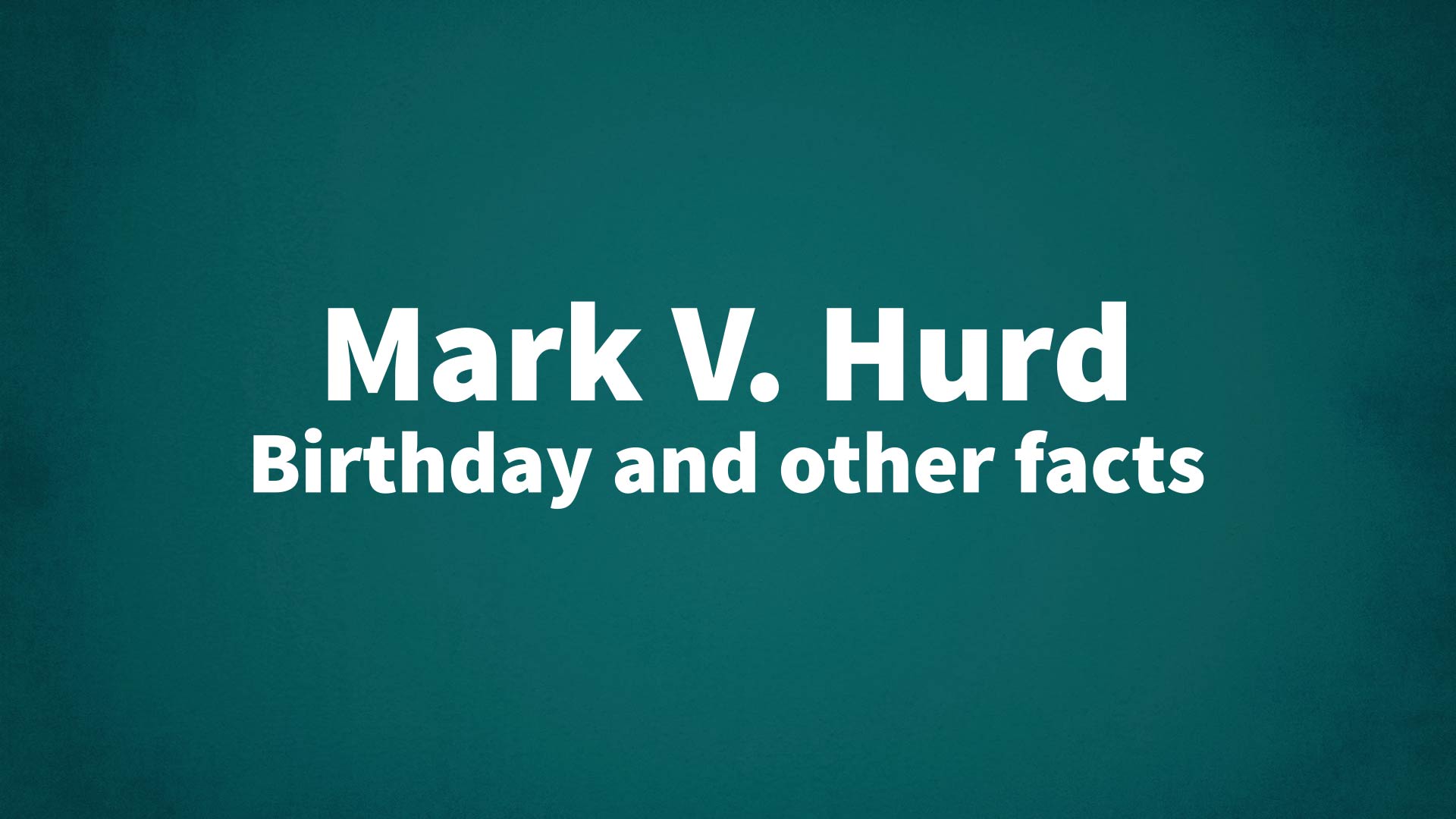 title image for Mark V. Hurd birthday