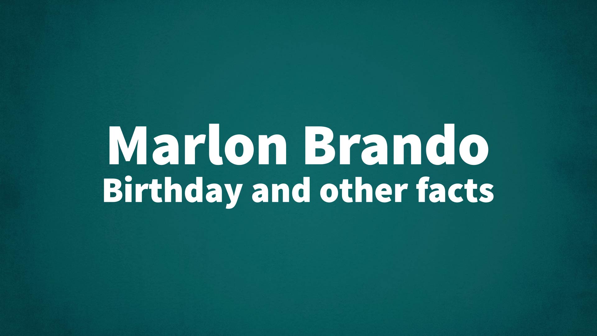 Marlon Brando - Birthday and other facts
