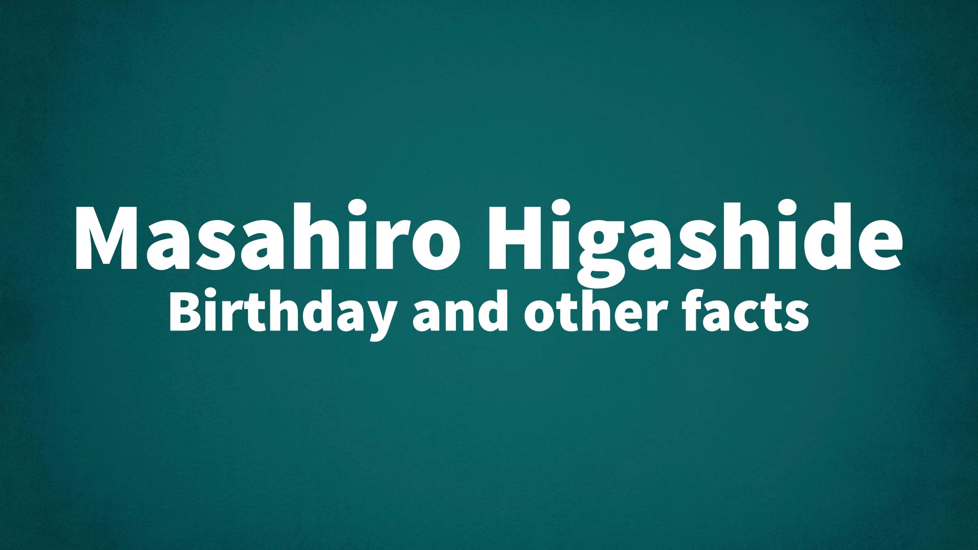 title image for Masahiro Higashide birthday