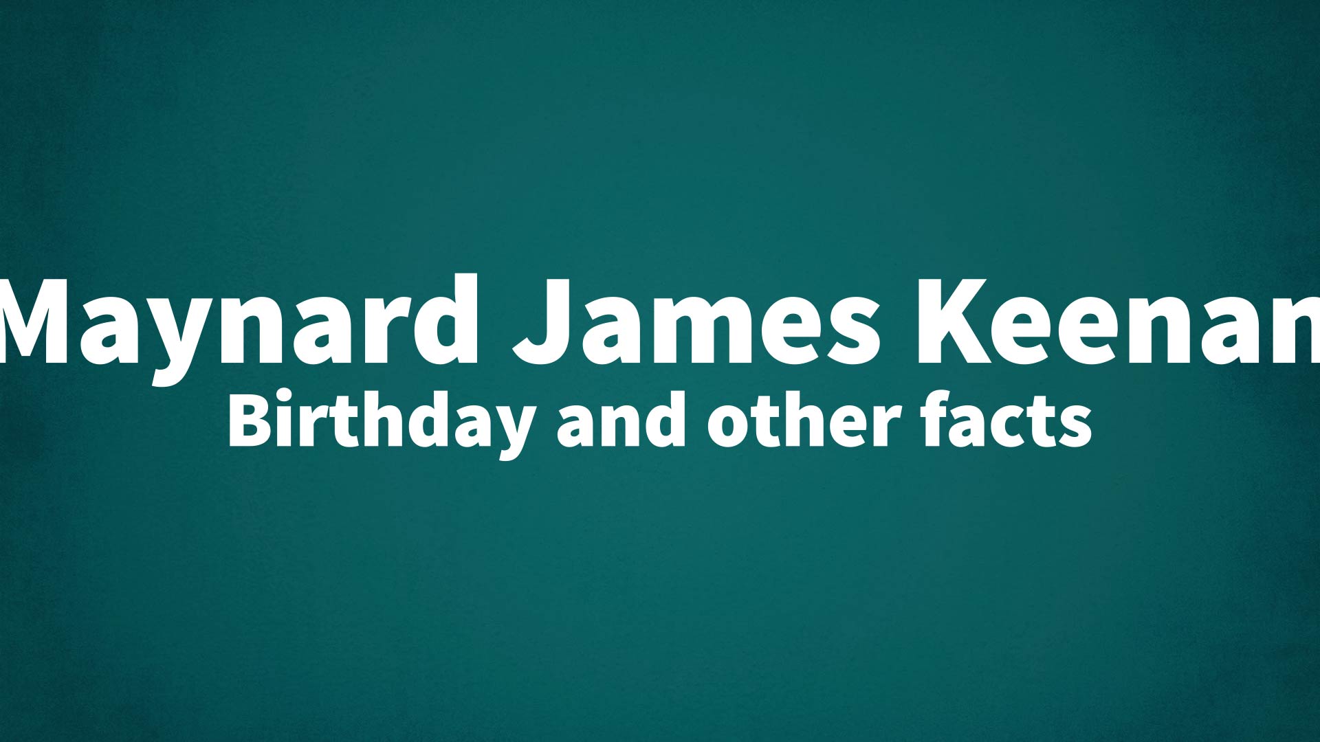 Maynard James Keenan Birthday and other facts