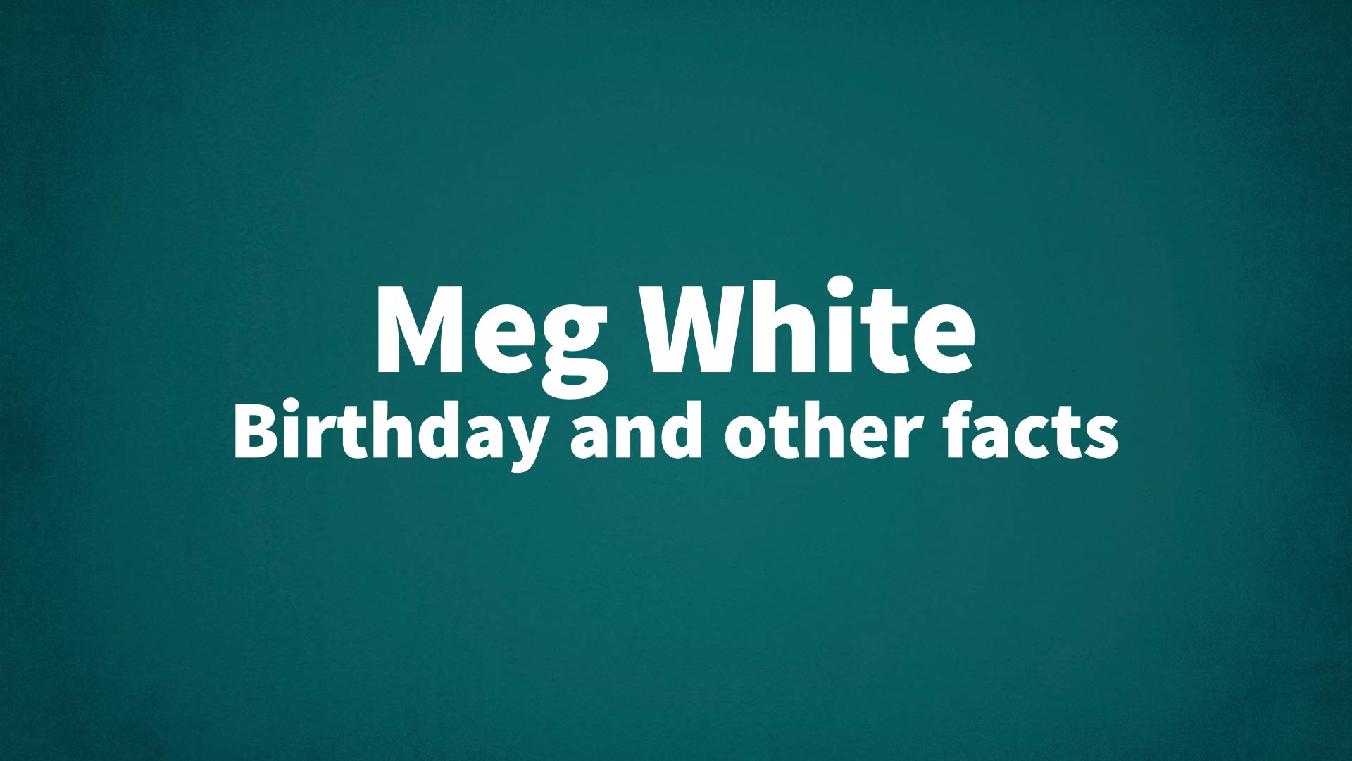 title image for Meg White birthday