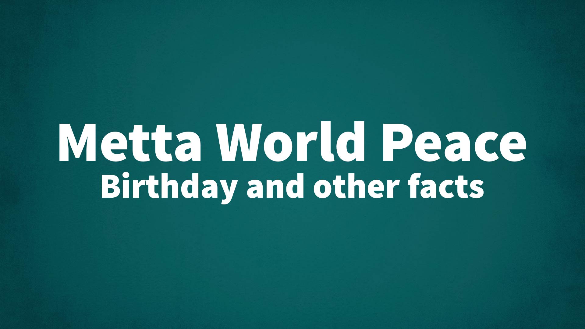 title image for Metta World Peace birthday