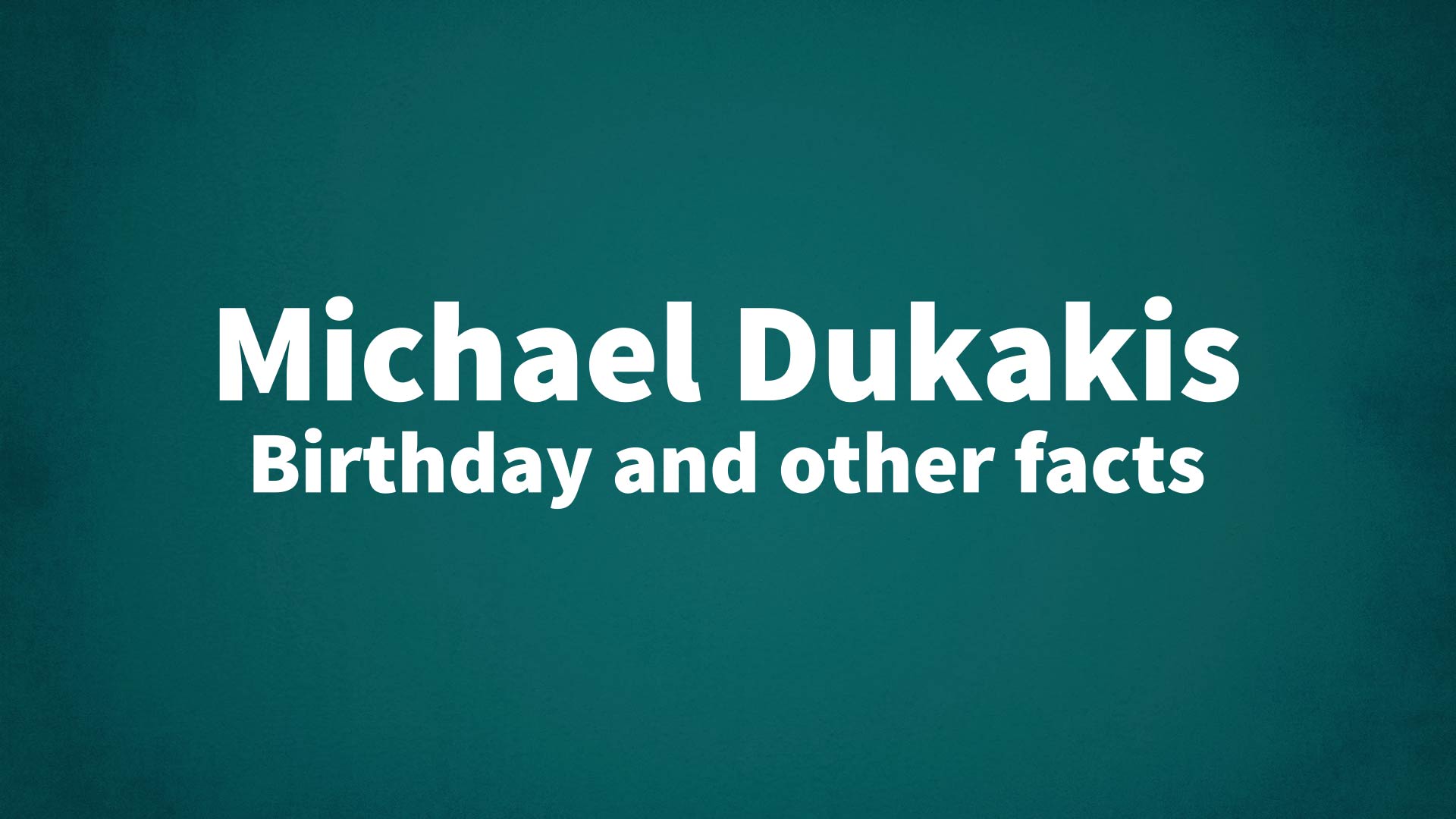 title image for Michael Dukakis birthday