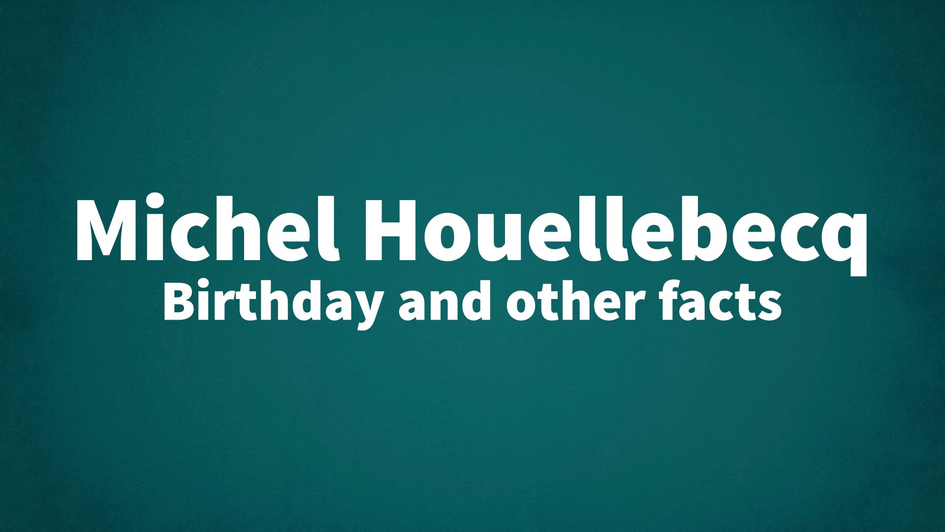 title image for Michel Houellebecq birthday